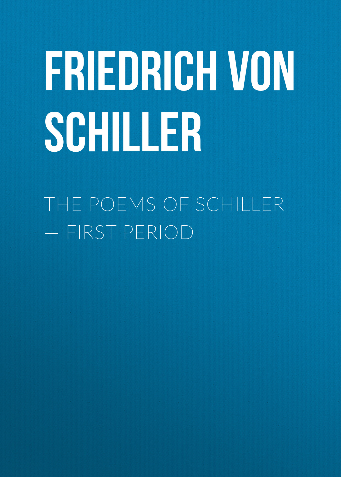Обложка книги «The Poems of Schiller — First period»
