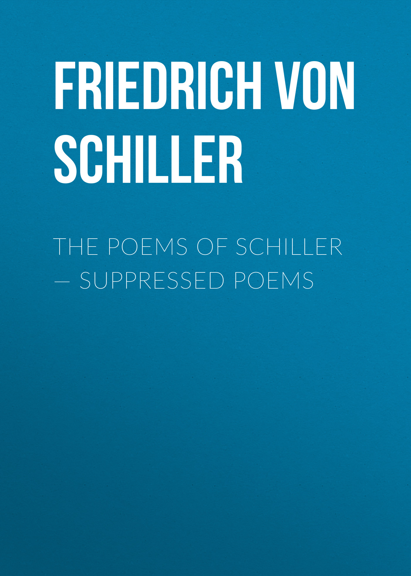 Обложка книги «The Poems of Schiller — Suppressed poems»