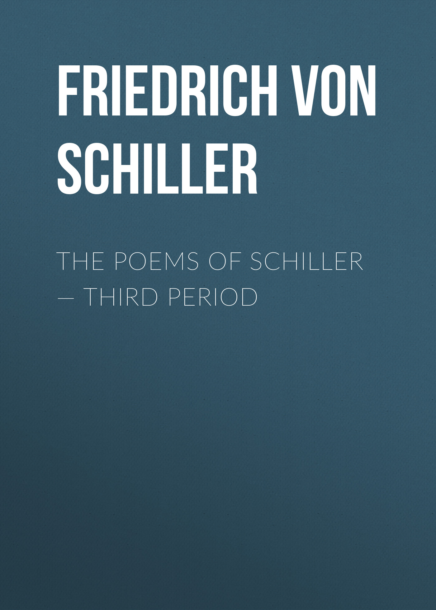 Обложка книги «The Poems of Schiller — Third period»