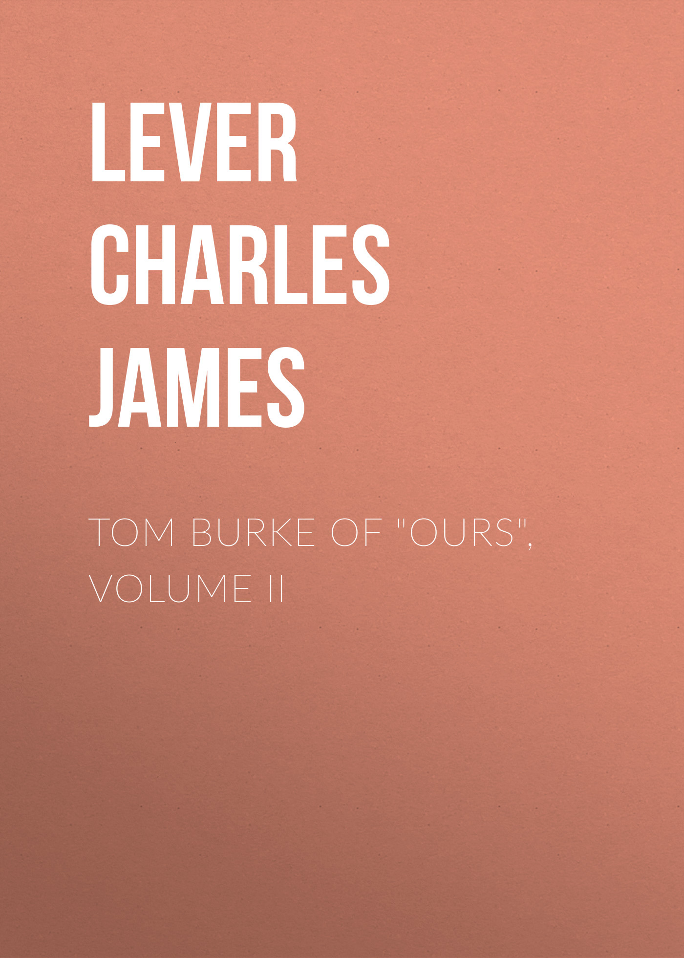 Обложка книги «Tom Burke Of "Ours", Volume II»