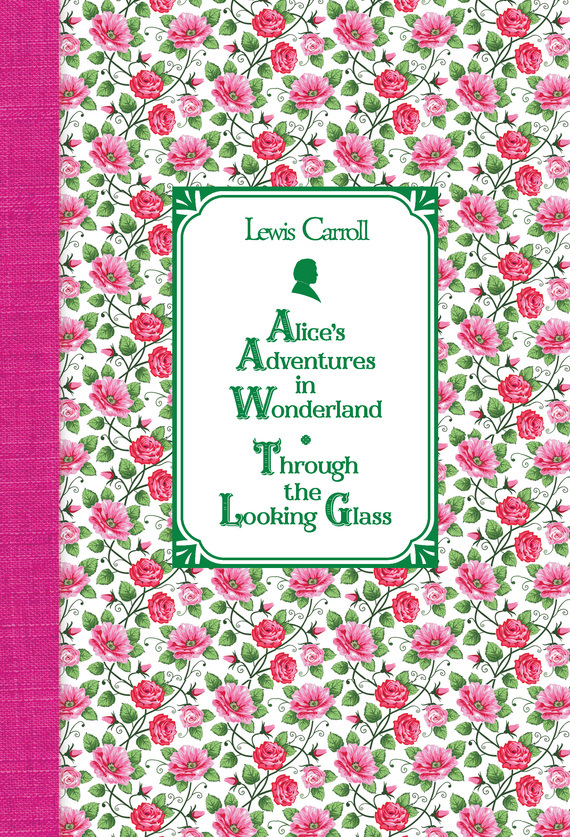 Обложка книги «Алиса в Стране чудес. Алиса в Зазеркалье / Alice's Adventures in Wonderland. Through the Looking Glass»