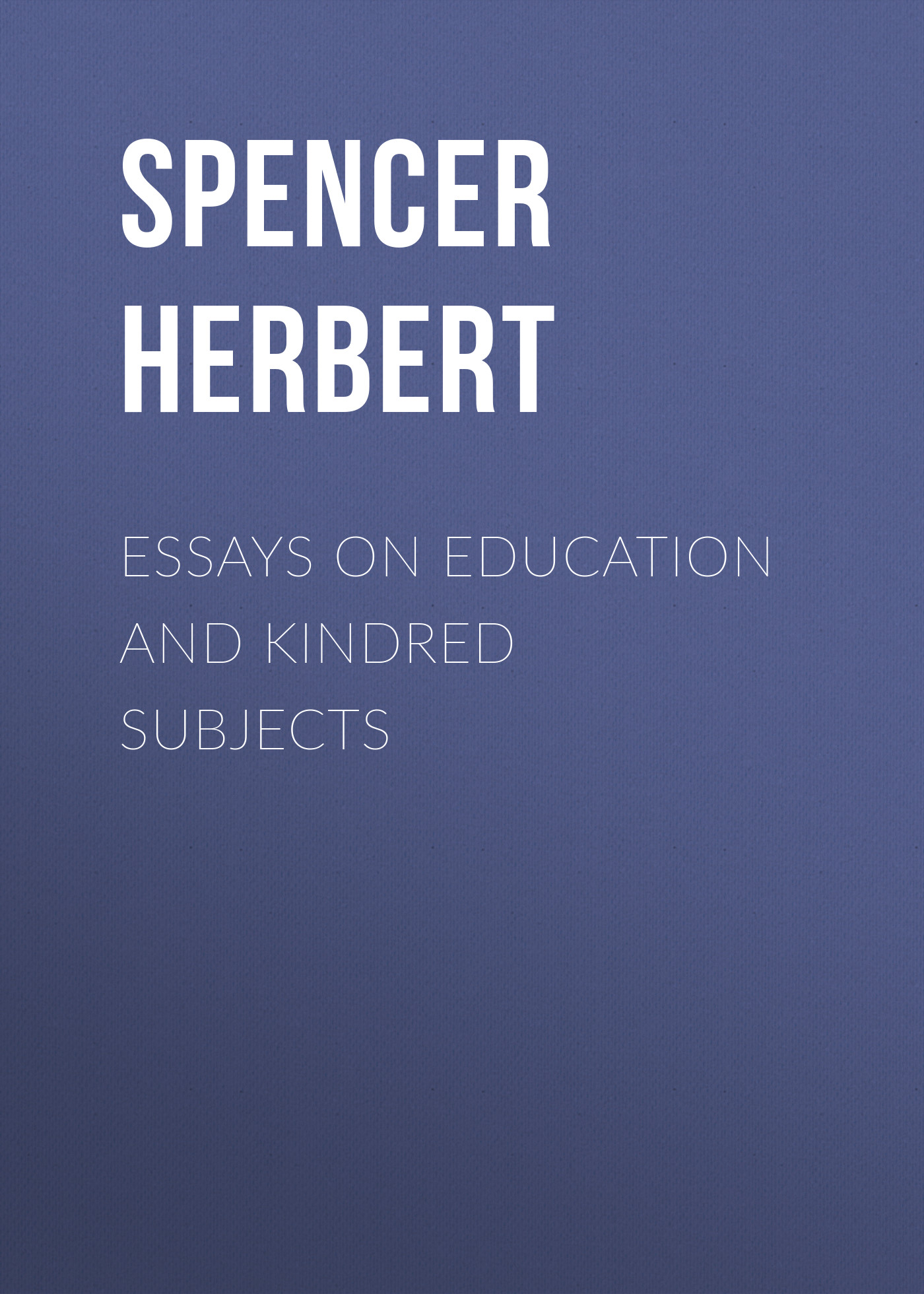 Обложка книги «Essays on Education and Kindred Subjects»