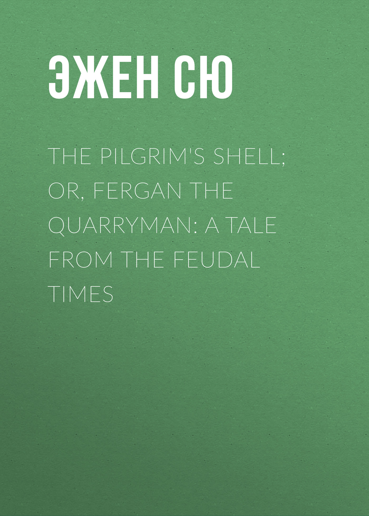 Обложка книги «The Pilgrim's Shell; Or, Fergan the Quarryman: A Tale from the Feudal Times»