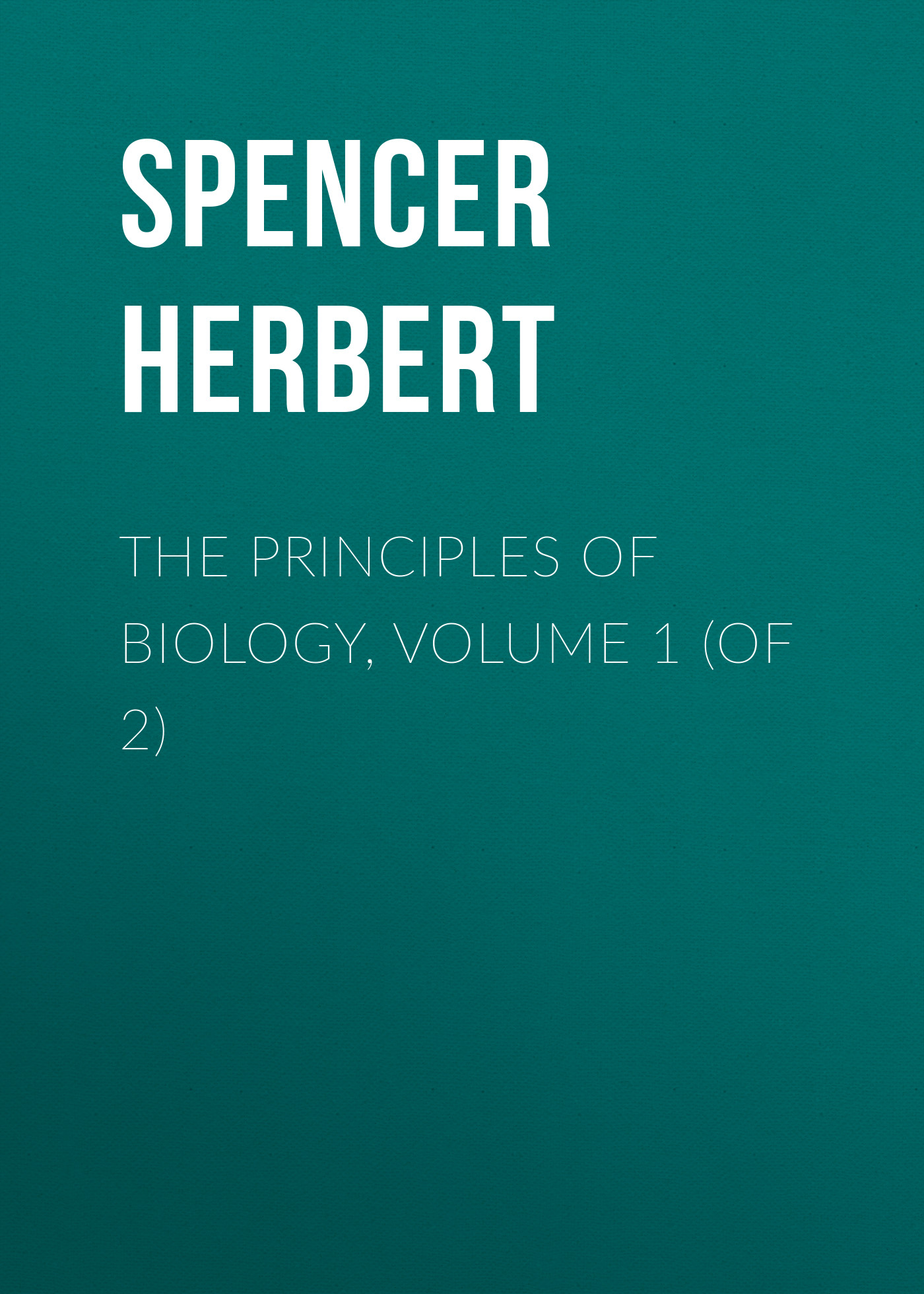 Обложка книги «The Principles of Biology, Volume 1 (of 2)»