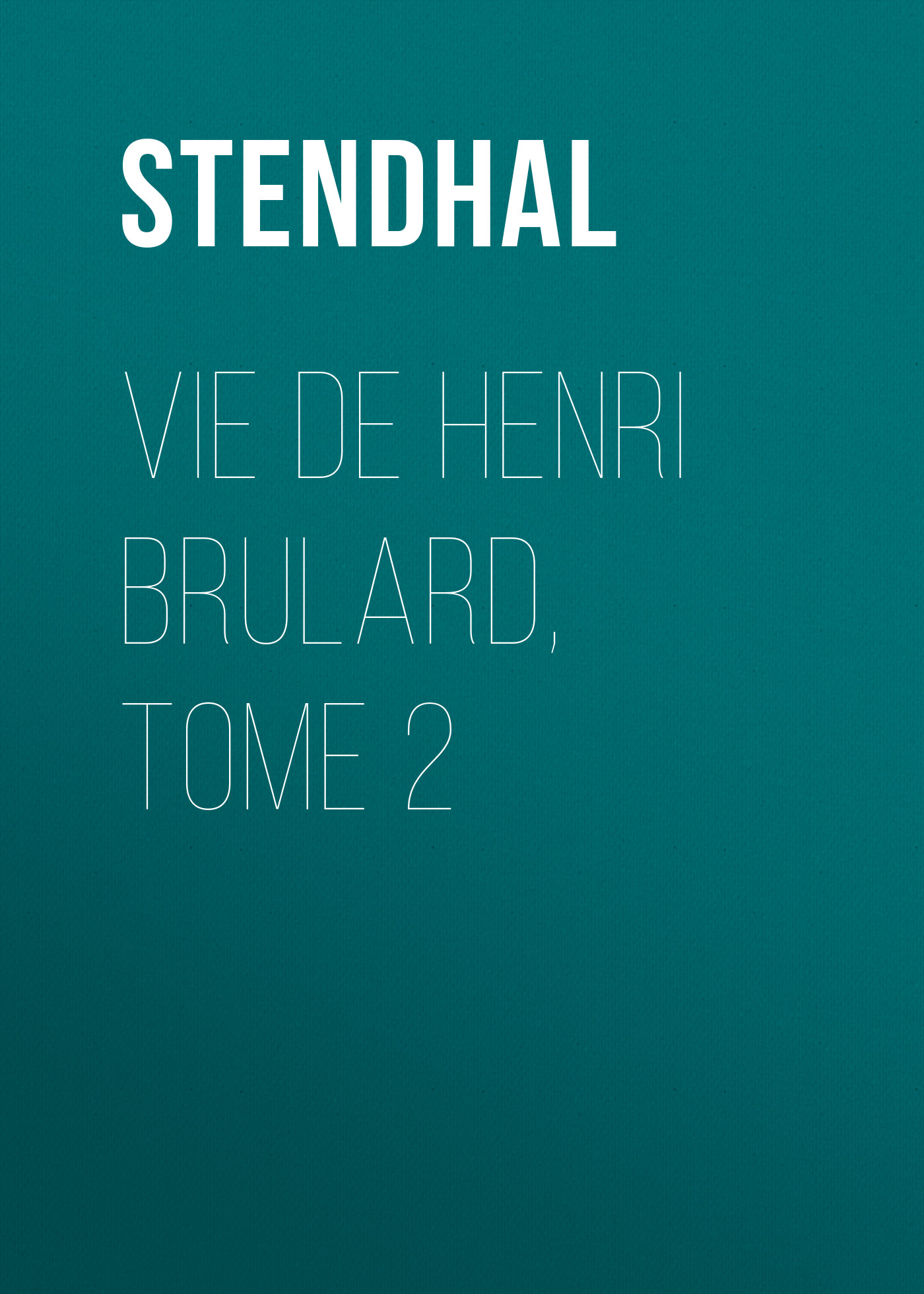 Обложка книги «Vie de Henri Brulard, tome 2»