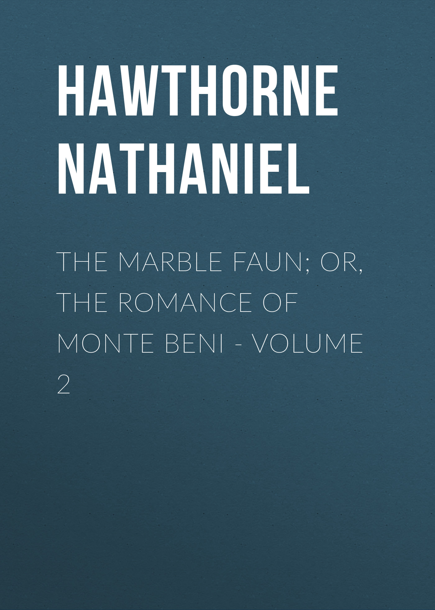Обложка книги «The Marble Faun; Or, The Romance of Monte Beni - Volume 2»