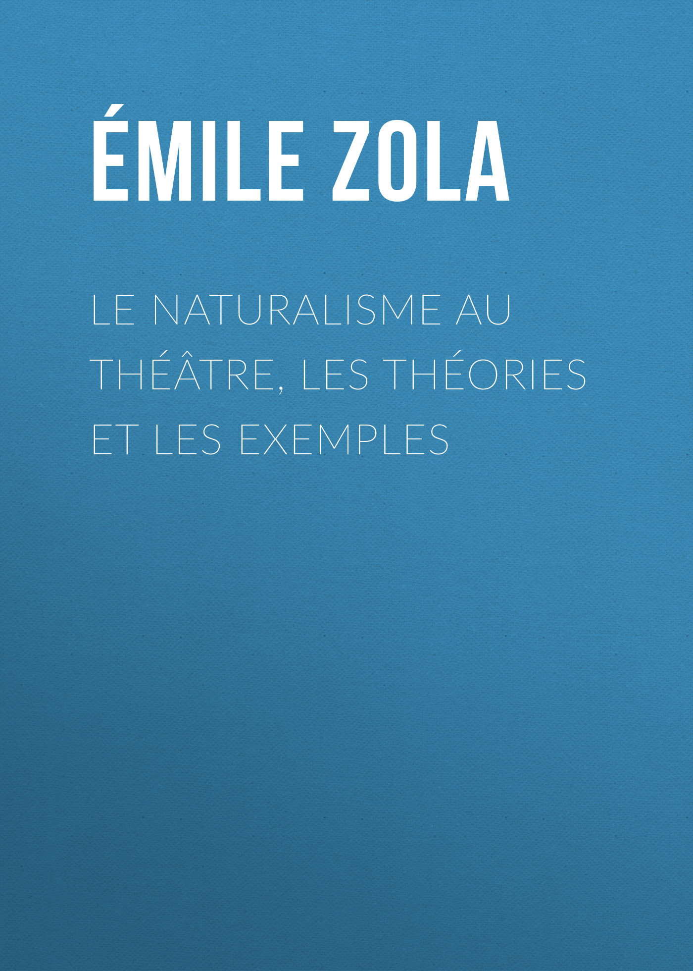 Обложка книги «Le Naturalisme au théâtre, les théories et les exemples»
