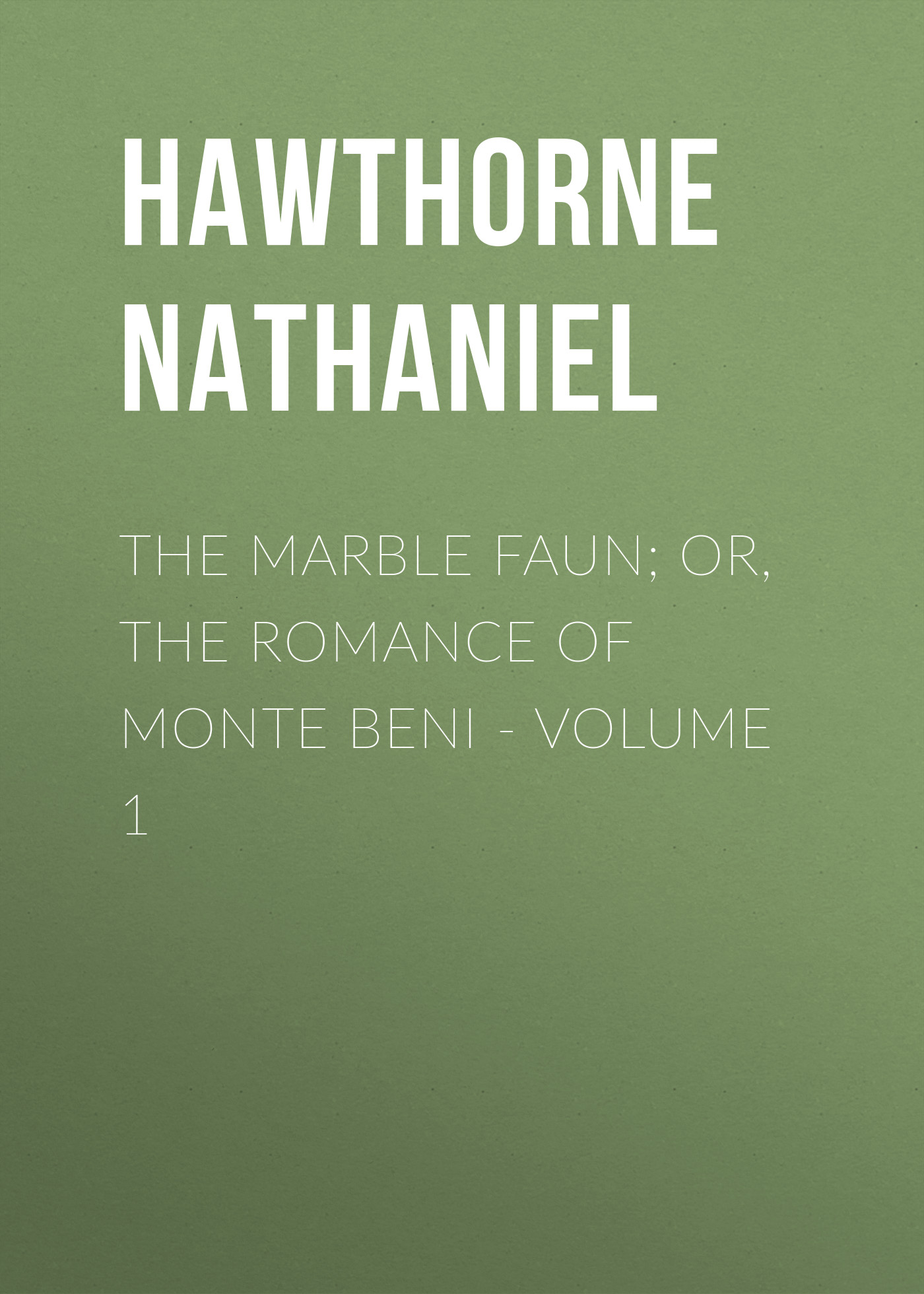 Обложка книги «The Marble Faun; Or, The Romance of Monte Beni - Volume 1»