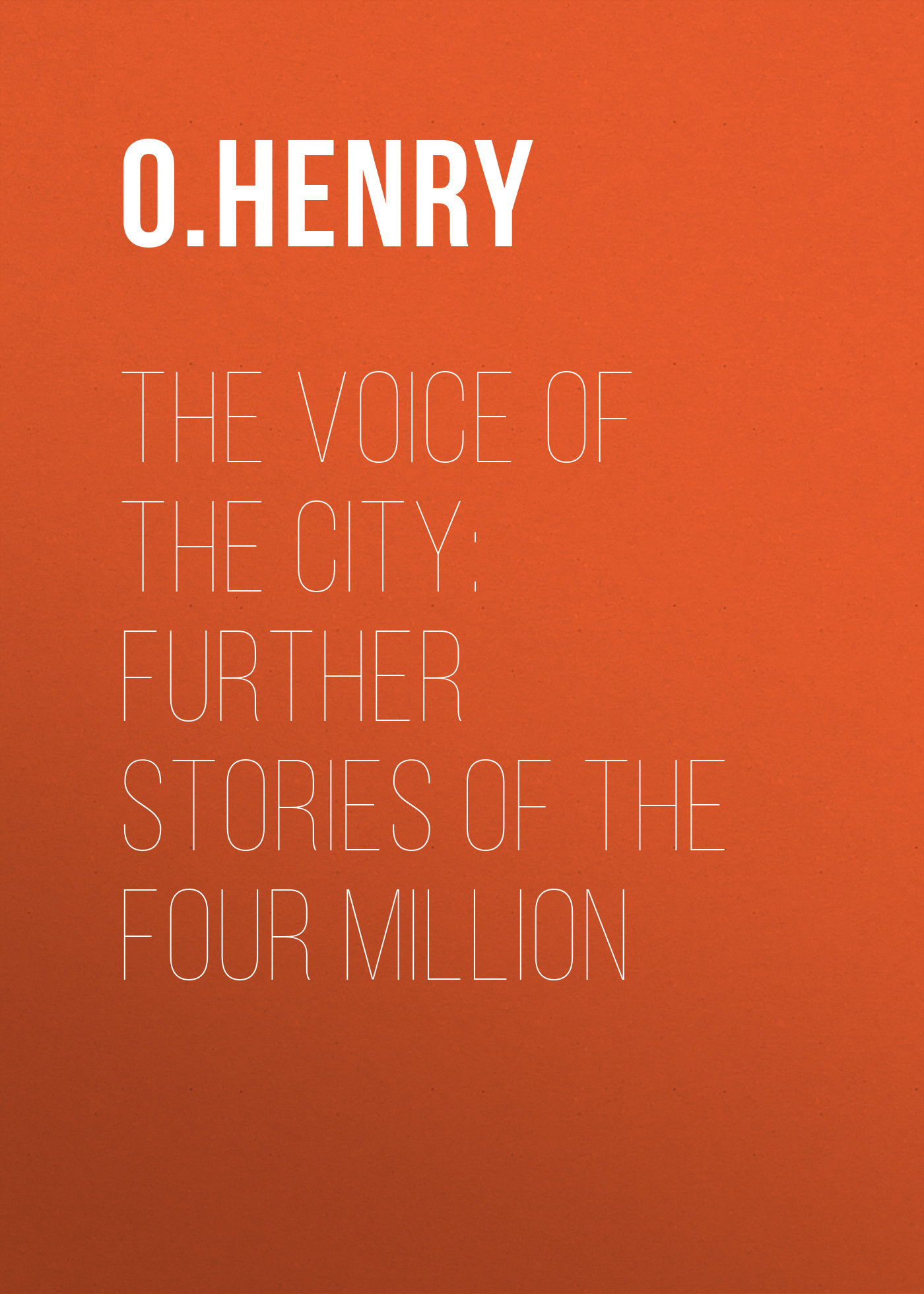 Обложка книги «The Voice of the City: Further Stories of the Four Million»