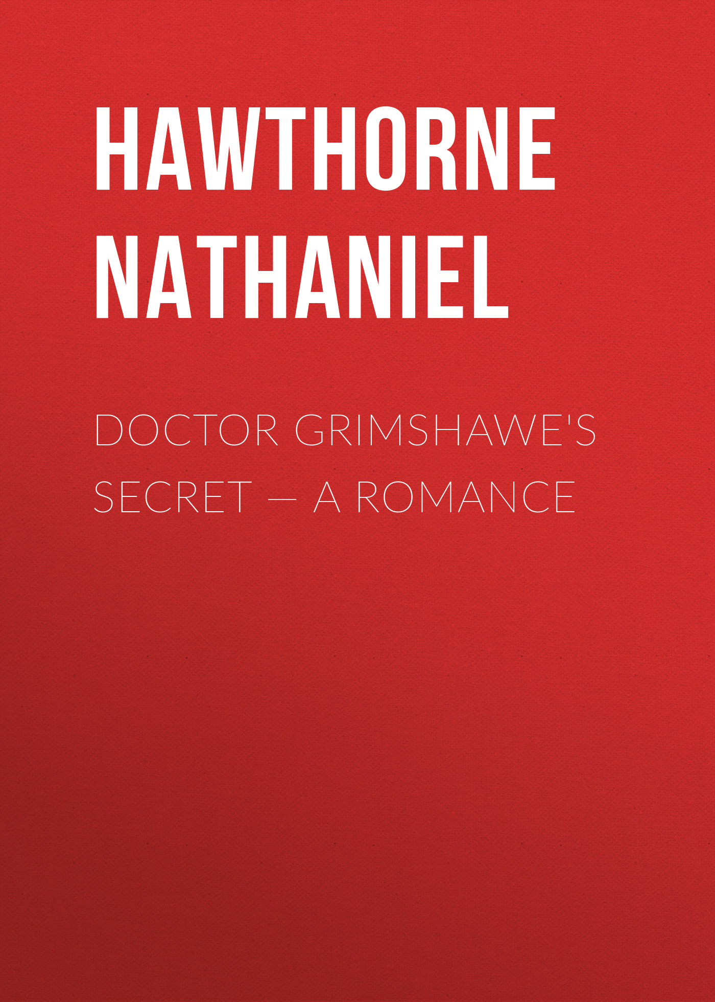 Обложка книги «Doctor Grimshawe's Secret — a Romance»