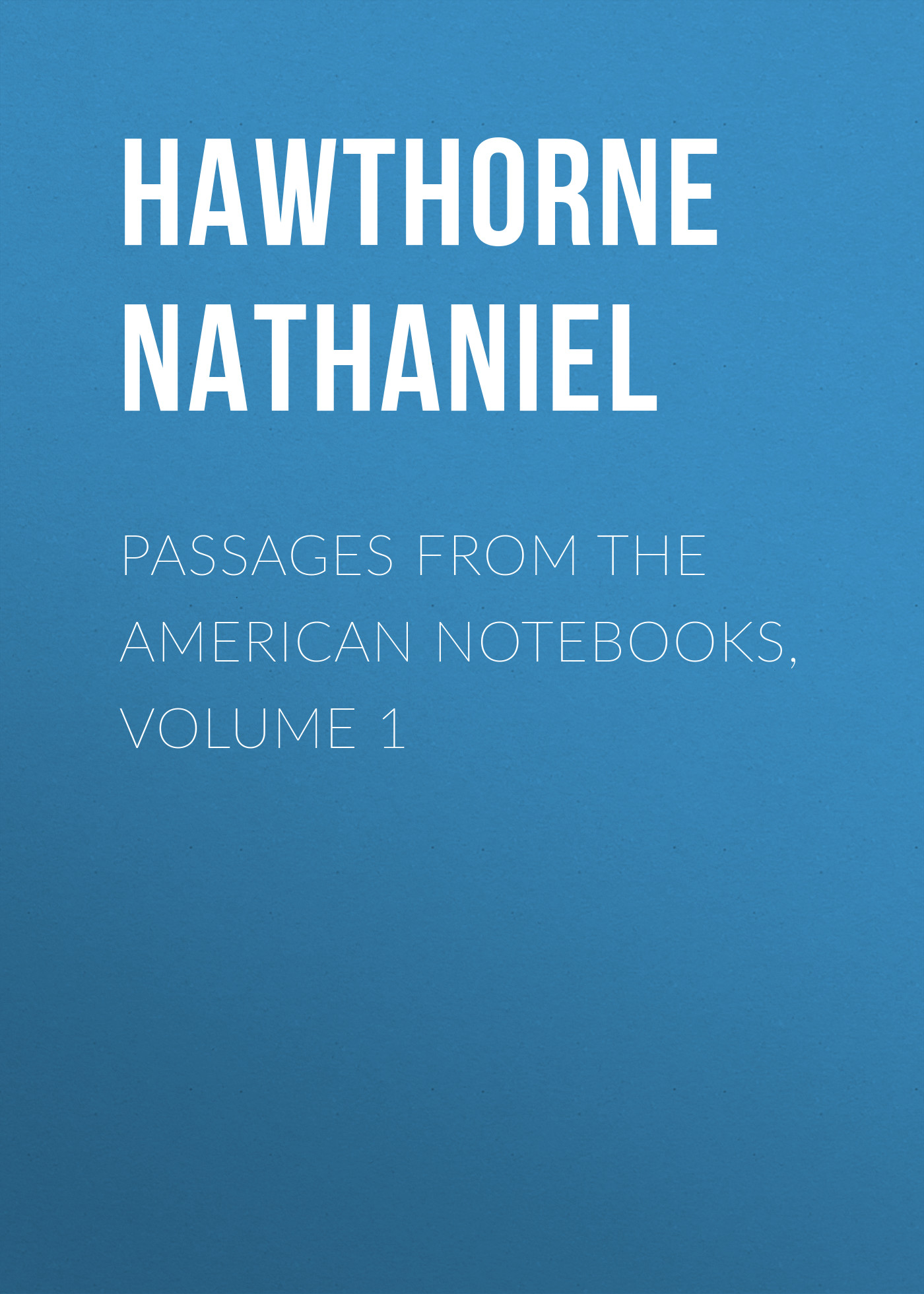 Обложка книги «Passages from the American Notebooks, Volume 1»