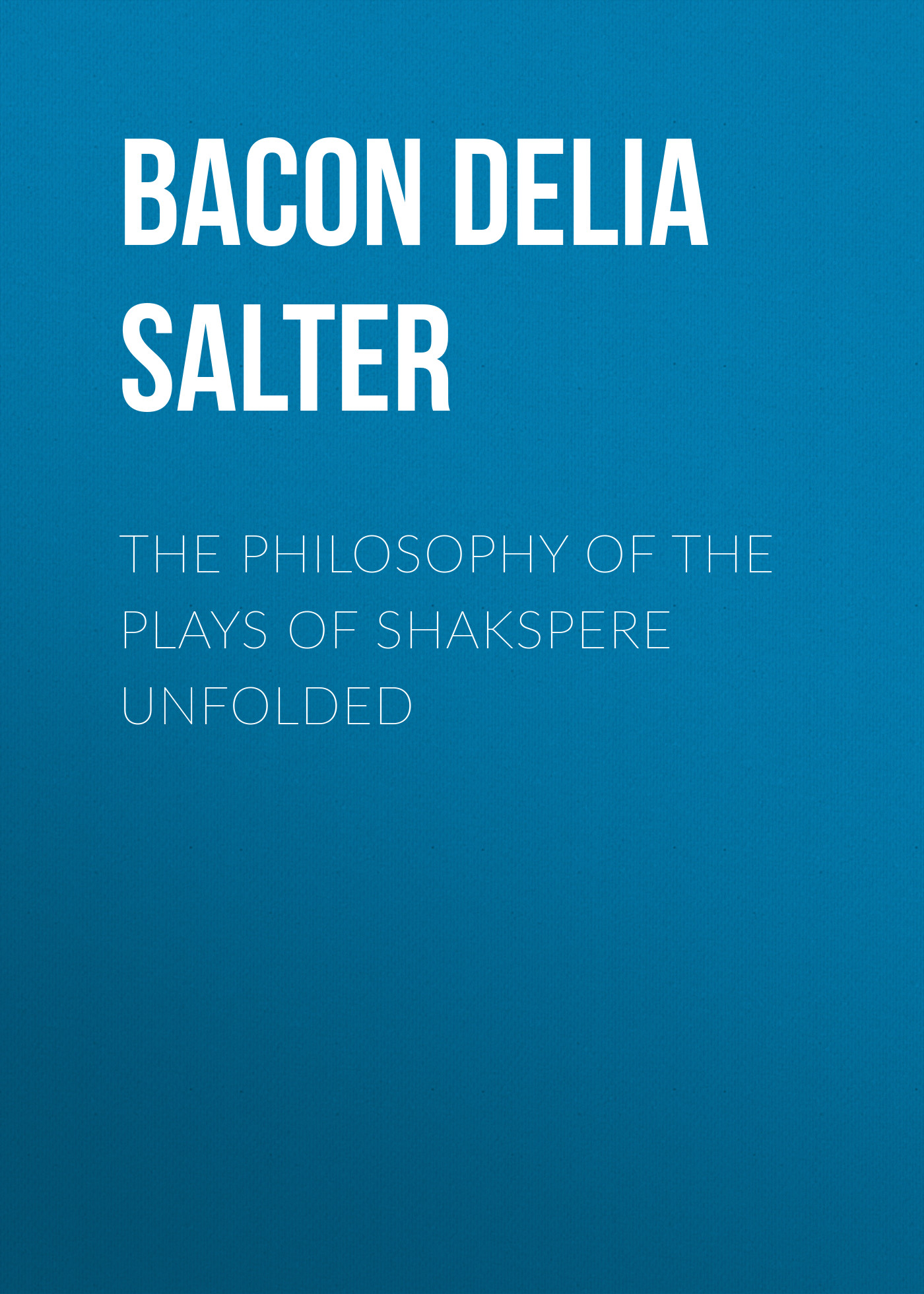 Обложка книги «The Philosophy of the Plays of Shakspere Unfolded»