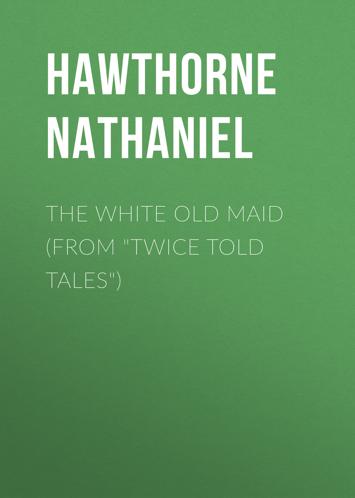 Обложка книги «The White Old Maid (From "Twice Told Tales")»