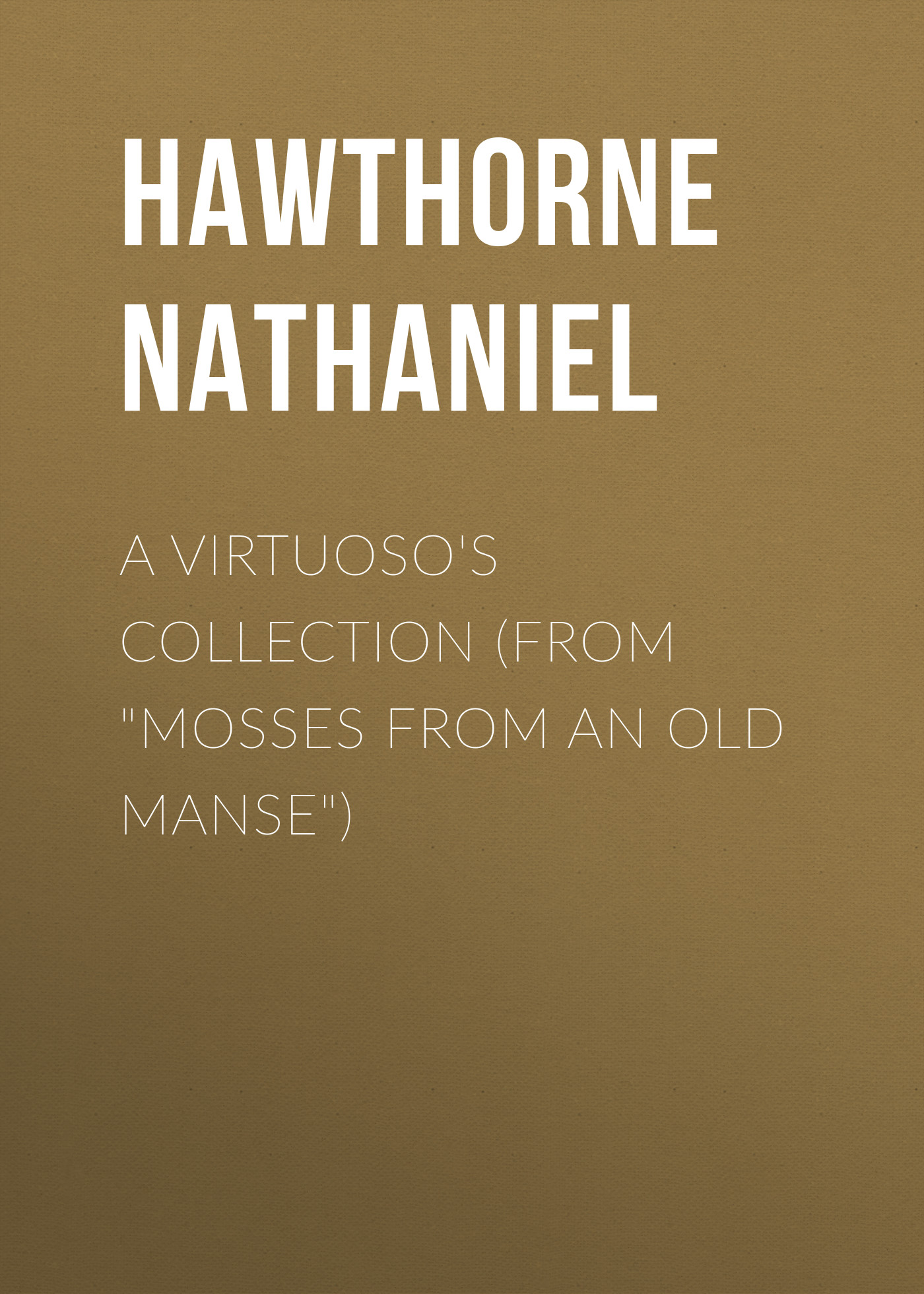 Обложка книги «A Virtuoso's Collection (From "Mosses from an Old Manse")»