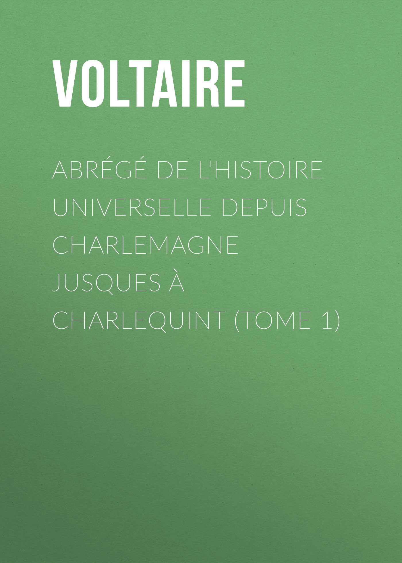 Обложка книги «Abrégé de l'Histoire universelle depuis Charlemagne jusques à Charlequint (Tome 1)»
