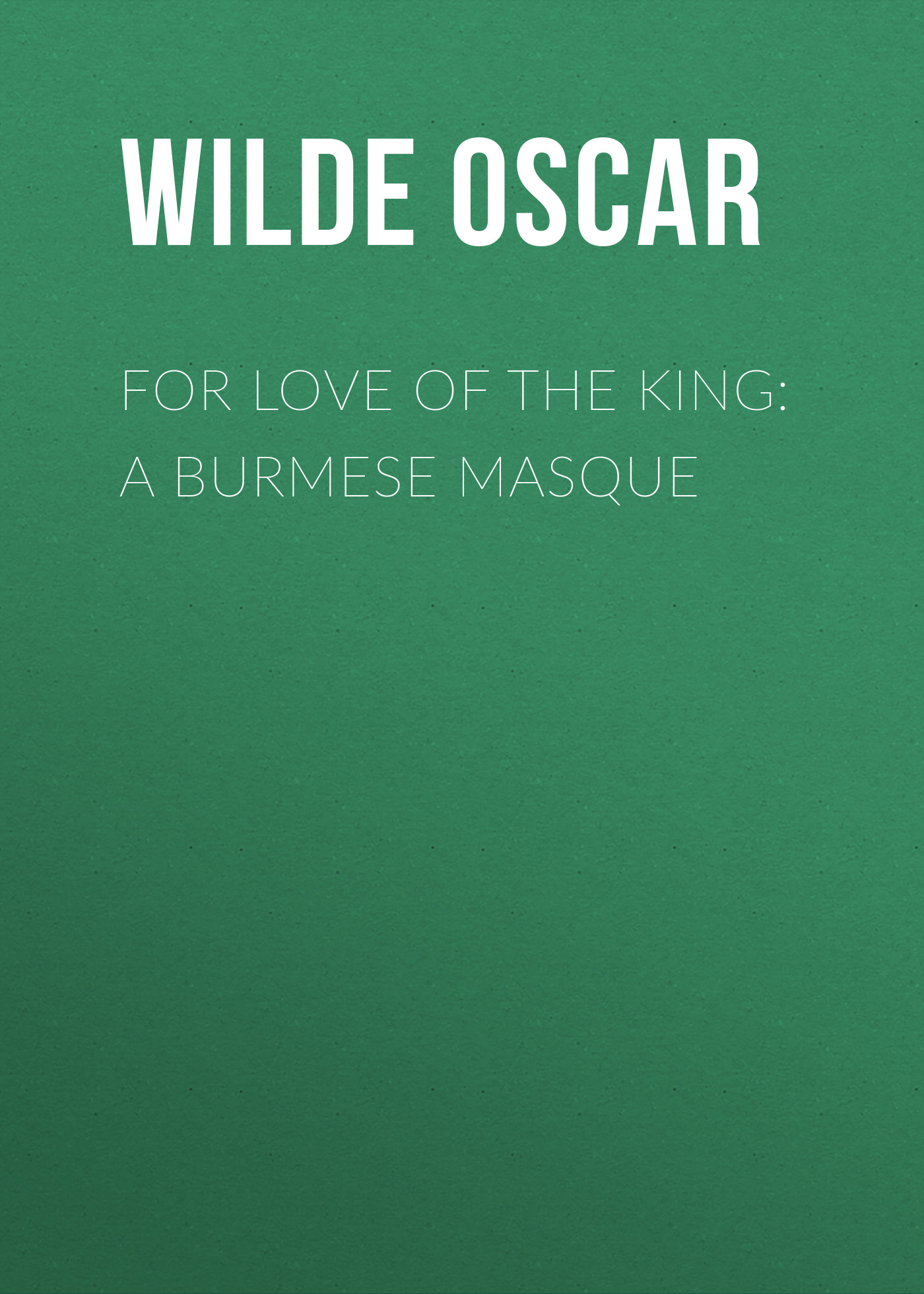 Обложка книги «For Love of the King: A Burmese Masque»