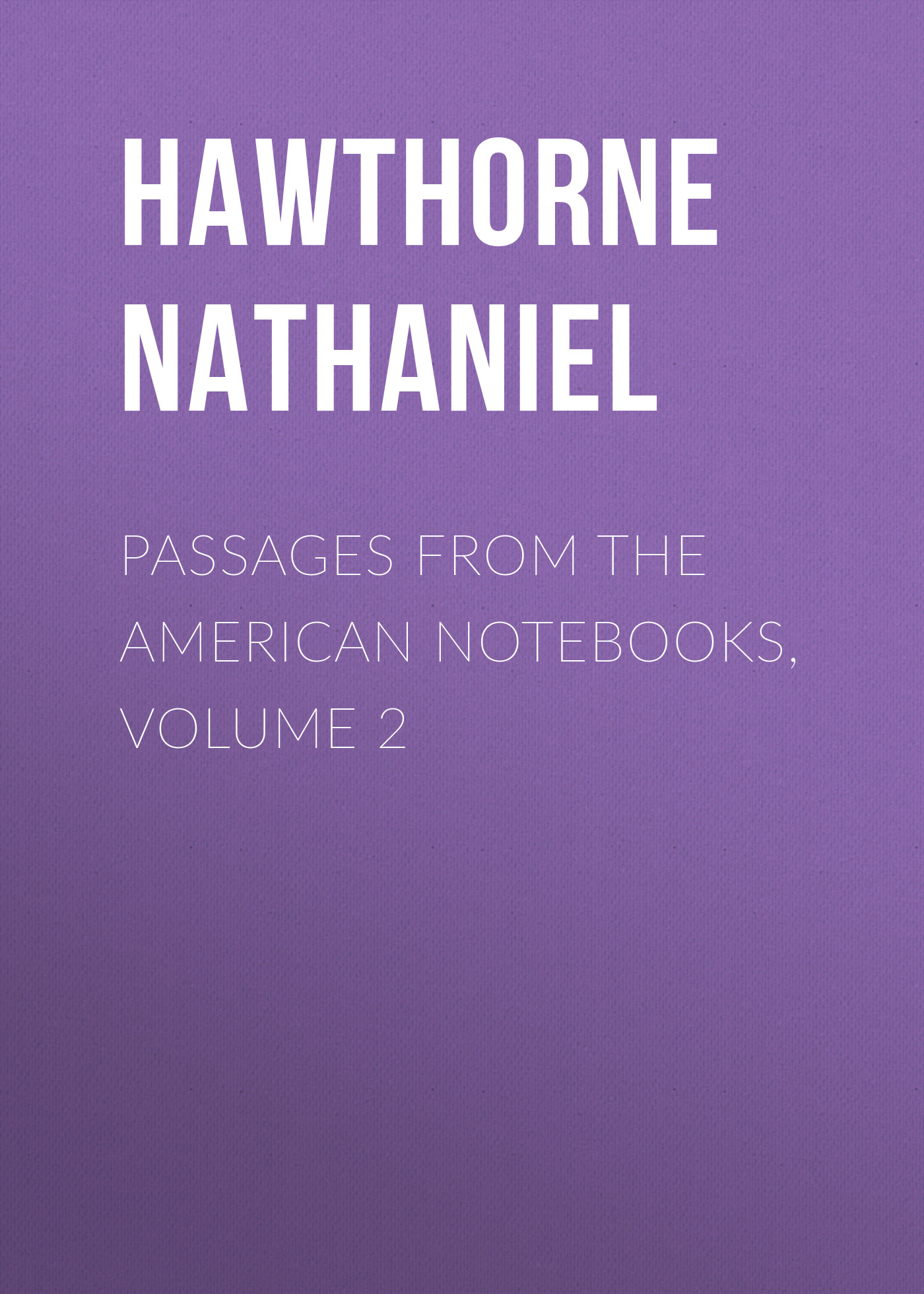 Обложка книги «Passages from the American Notebooks, Volume 2»