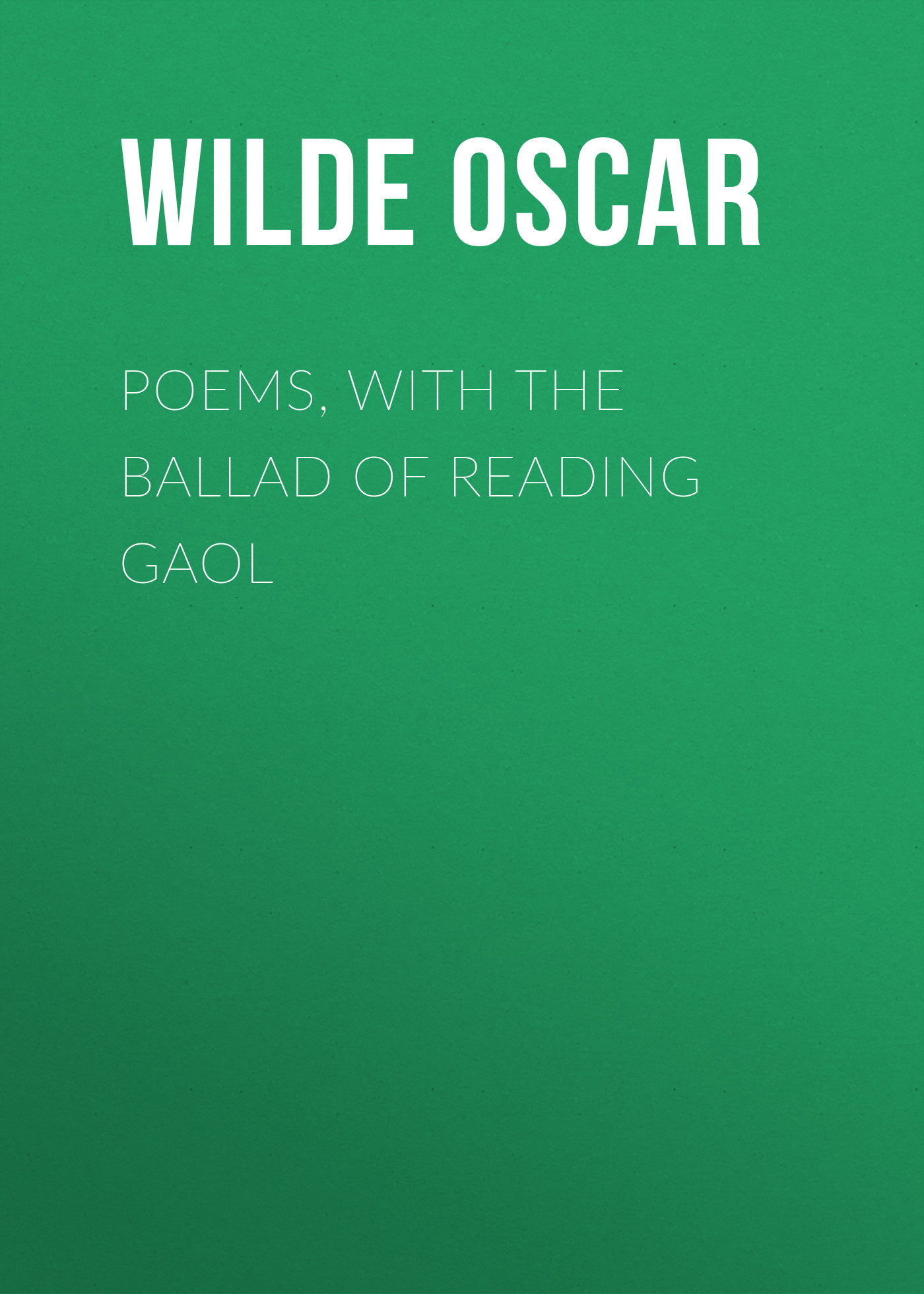 Обложка книги «Poems, with The Ballad of Reading Gaol»