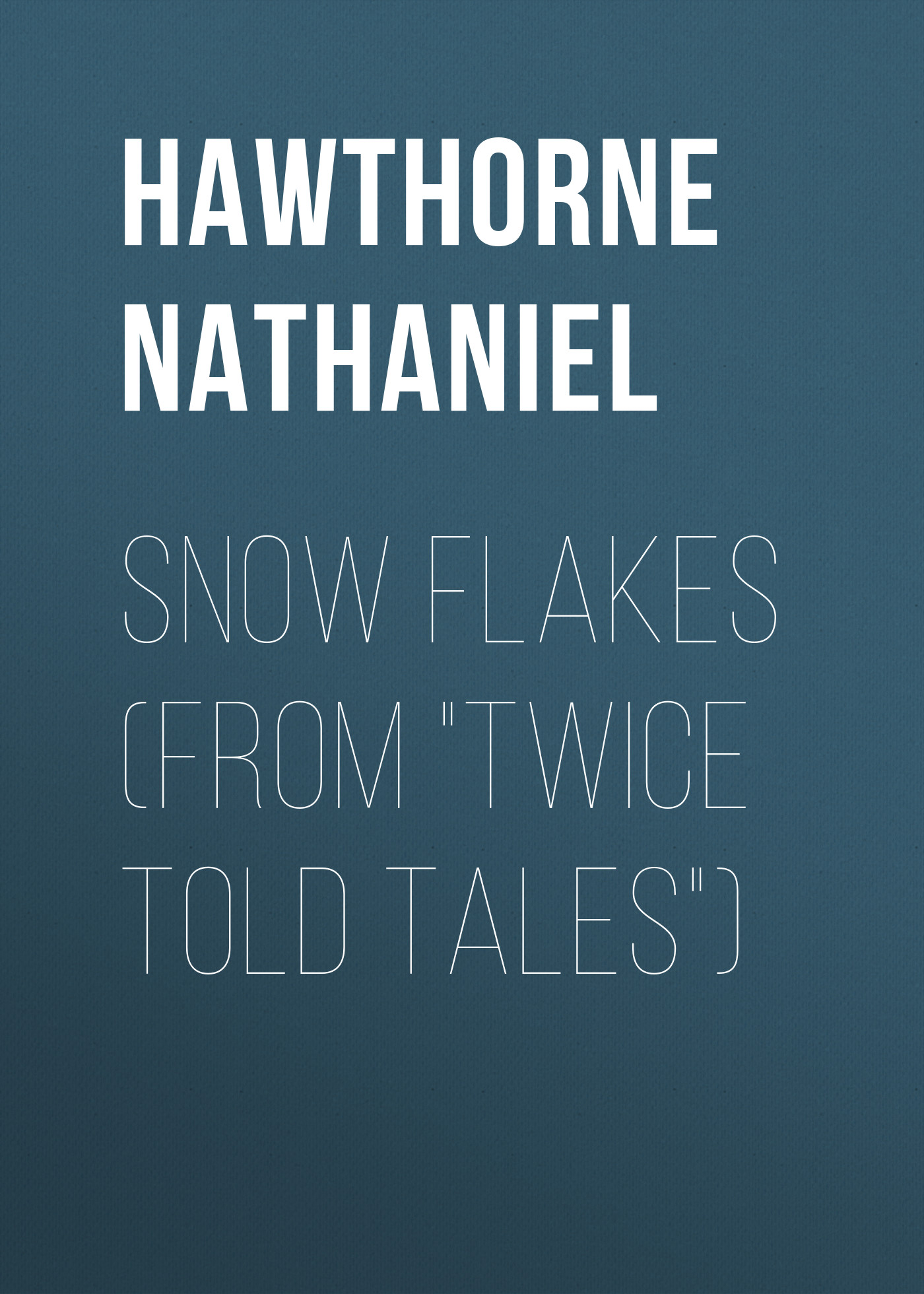 Обложка книги «Snow Flakes (From "Twice Told Tales")»