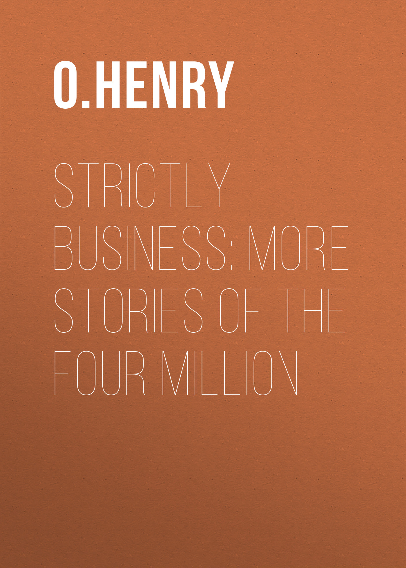 Обложка книги «Strictly Business: More Stories of the Four Million»
