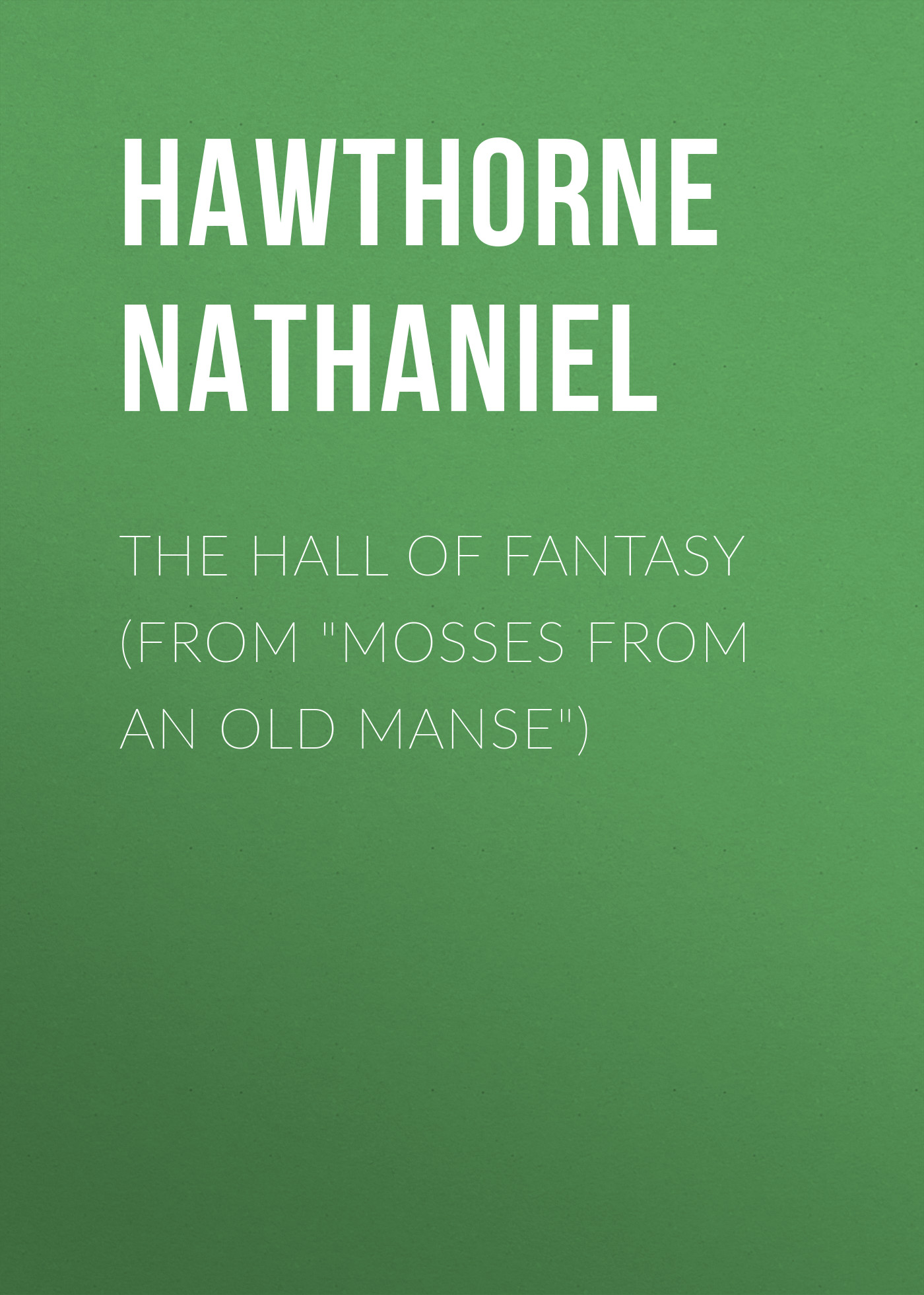Обложка книги «The Hall of Fantasy (From "Mosses from an Old Manse")»