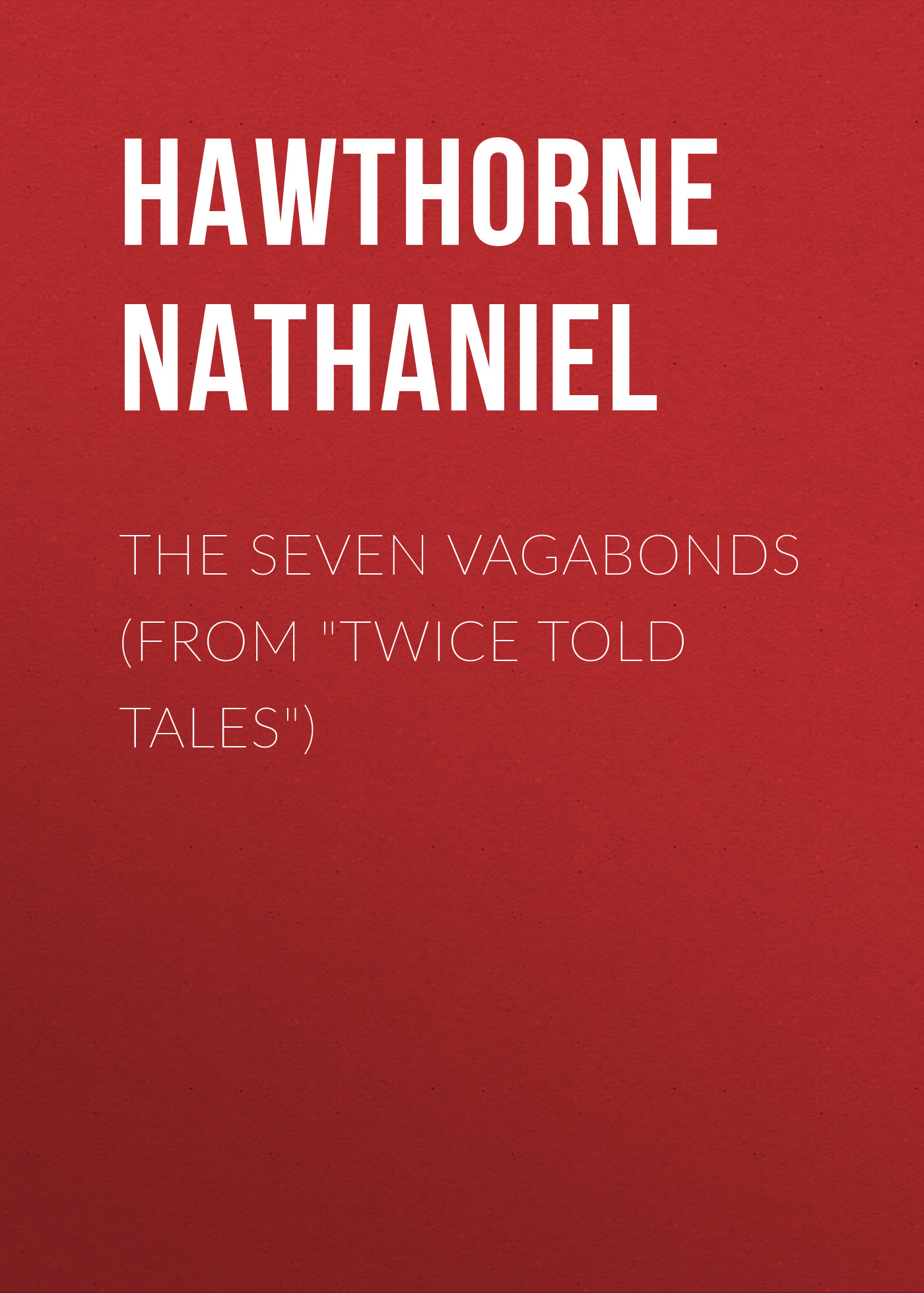Обложка книги «The Seven Vagabonds (From "Twice Told Tales")»