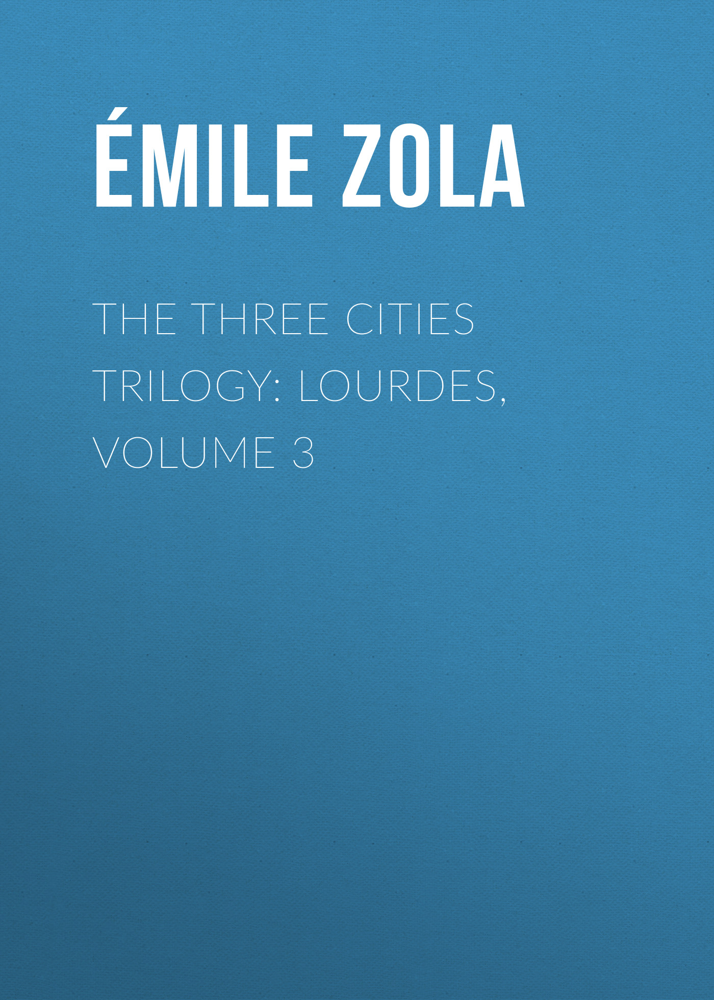 Обложка книги «The Three Cities Trilogy: Lourdes, Volume 3»