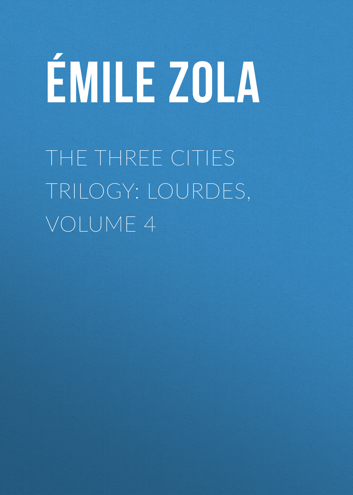 Обложка книги «The Three Cities Trilogy: Lourdes, Volume 4»