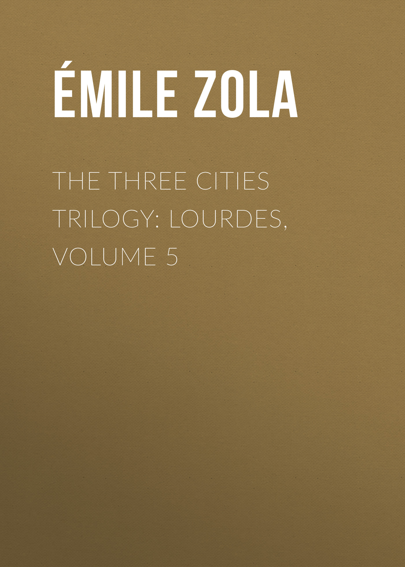 Обложка книги «The Three Cities Trilogy: Lourdes, Volume 5»