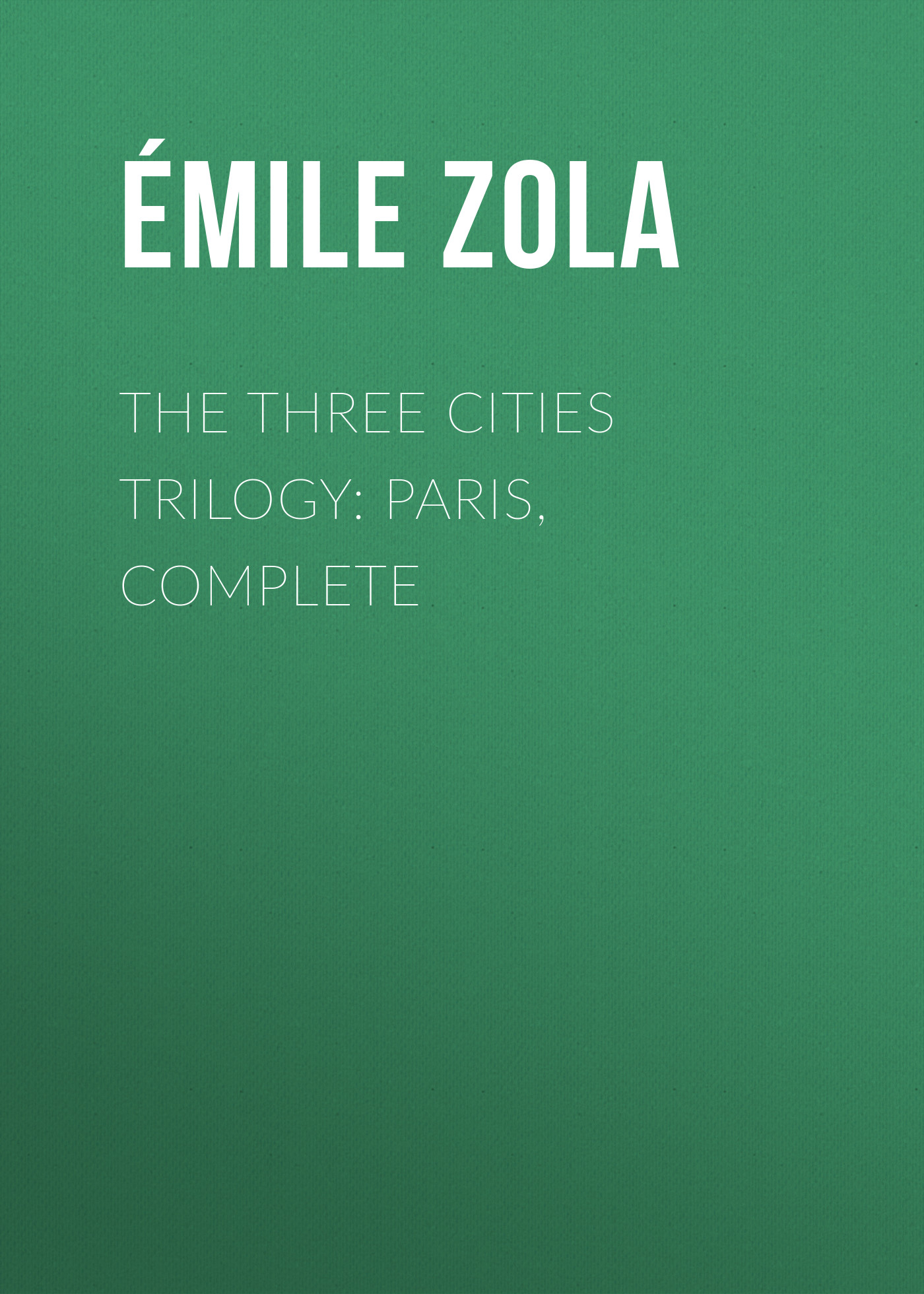 Обложка книги «The Three Cities Trilogy: Paris, Complete»
