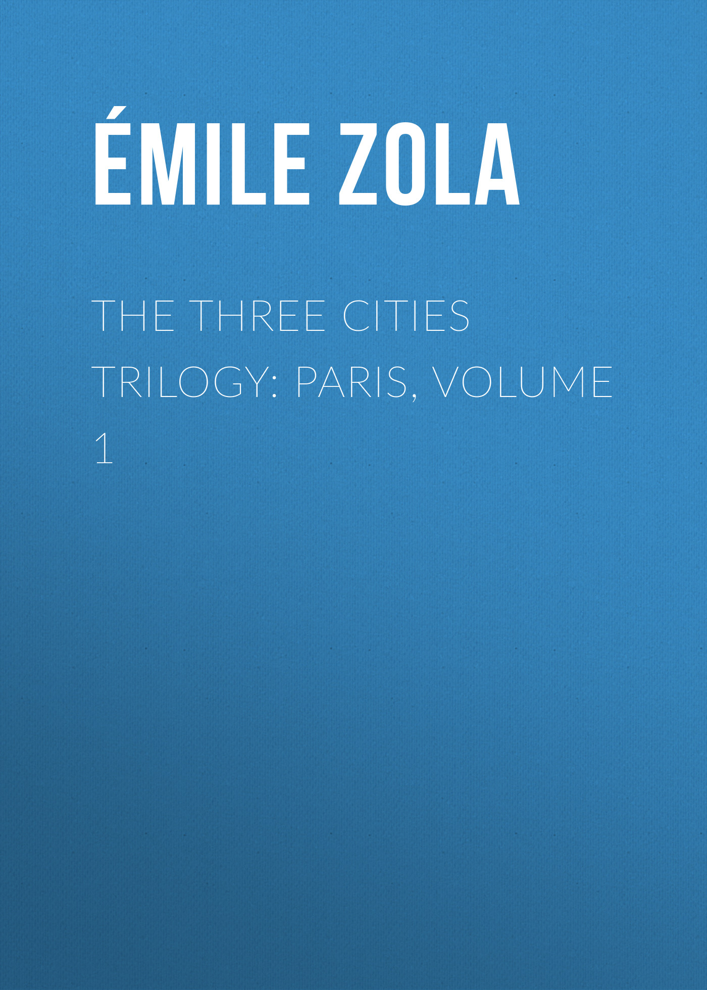 Обложка книги «The Three Cities Trilogy: Paris, Volume 1»