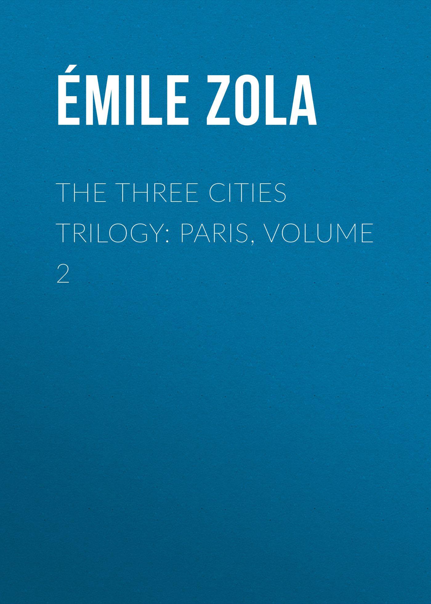 Обложка книги «The Three Cities Trilogy: Paris, Volume 2»