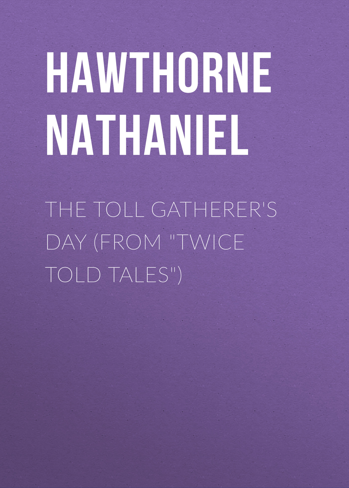 Обложка книги «The Toll Gatherer's Day (From "Twice Told Tales")»