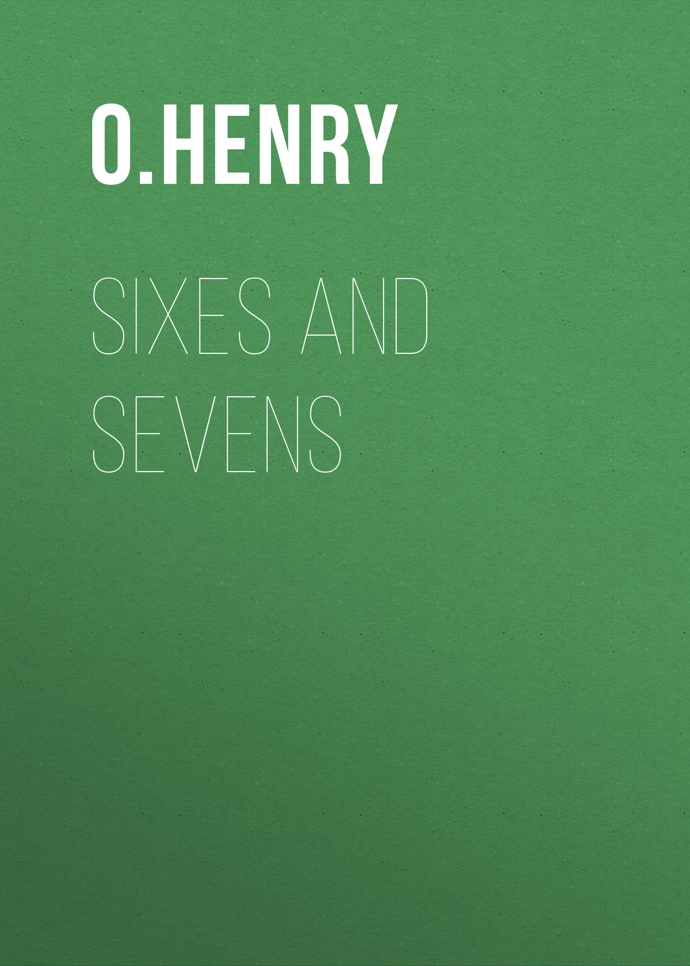 Обложка книги «Sixes and Sevens»