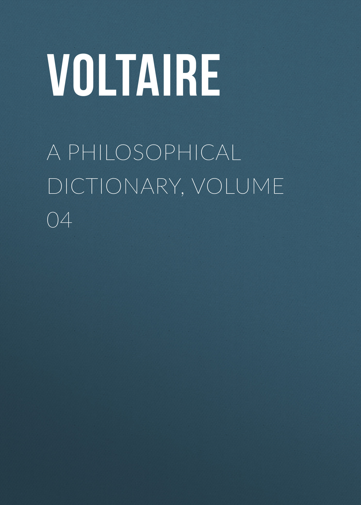 Обложка книги «A Philosophical Dictionary, Volume 04»