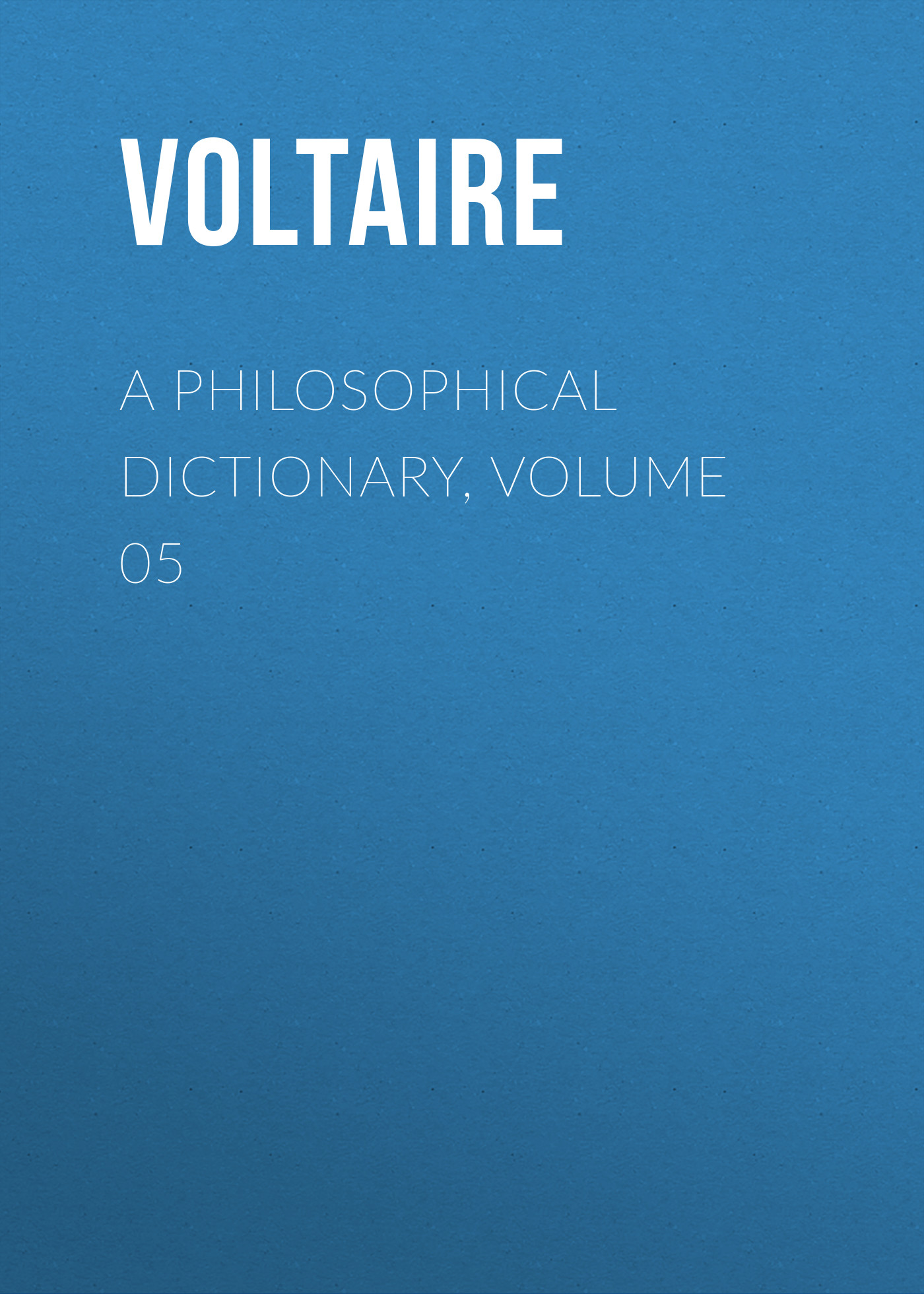 Обложка книги «A Philosophical Dictionary, Volume 05»