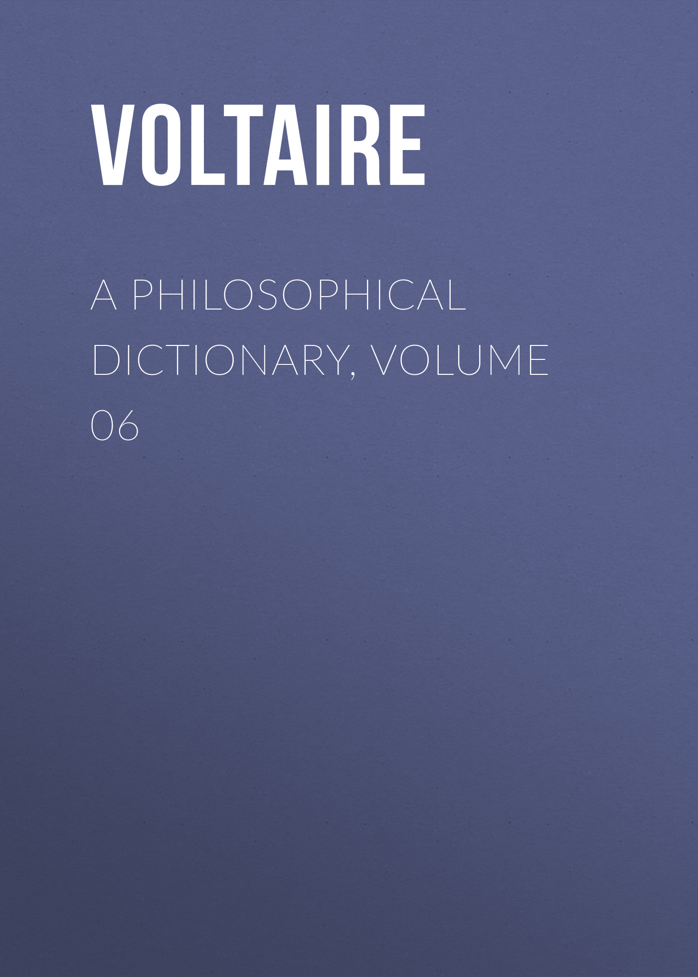 Обложка книги «A Philosophical Dictionary, Volume 06»