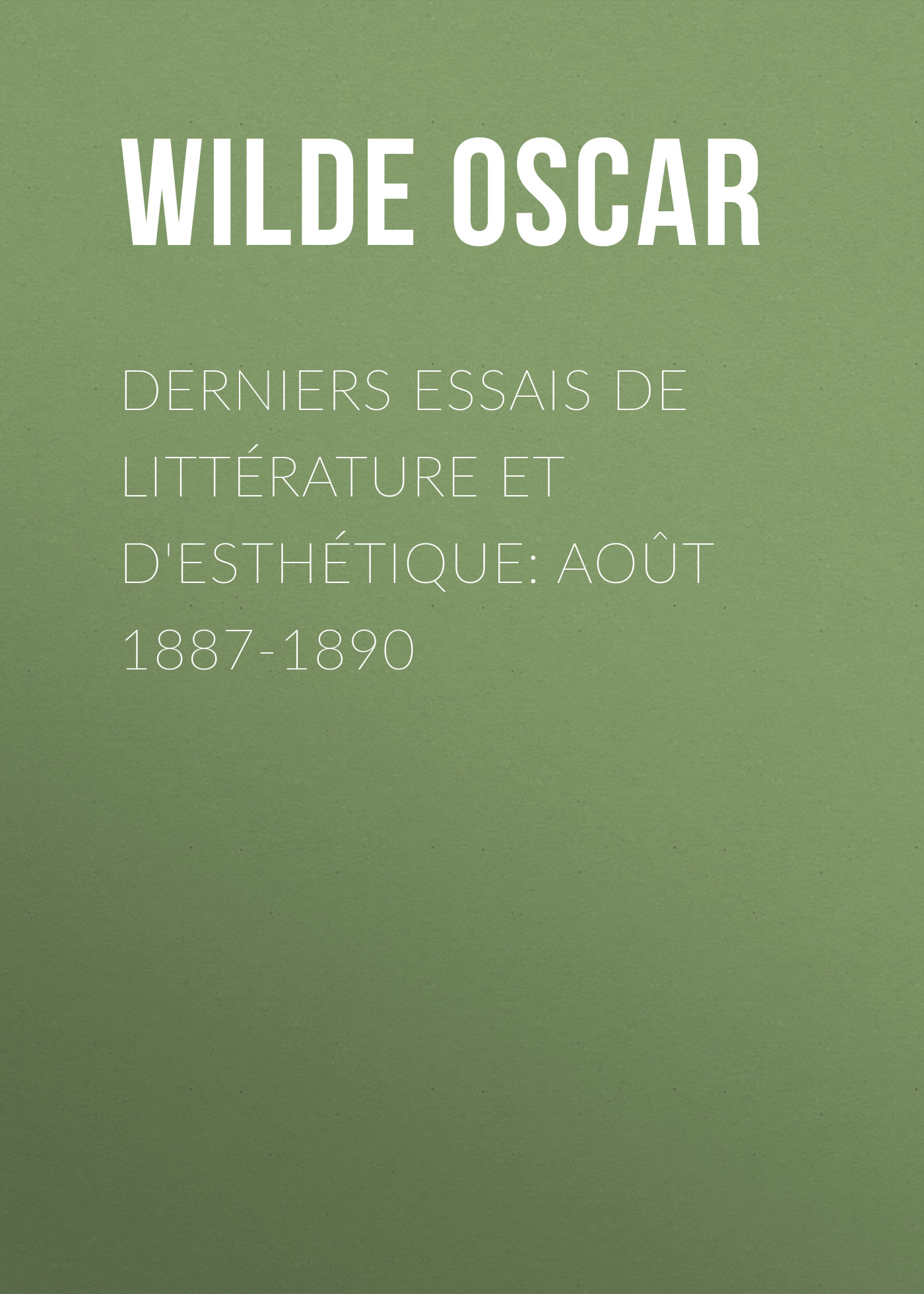 Обложка книги «Derniers essais de littérature et d'esthétique: août 1887-1890»