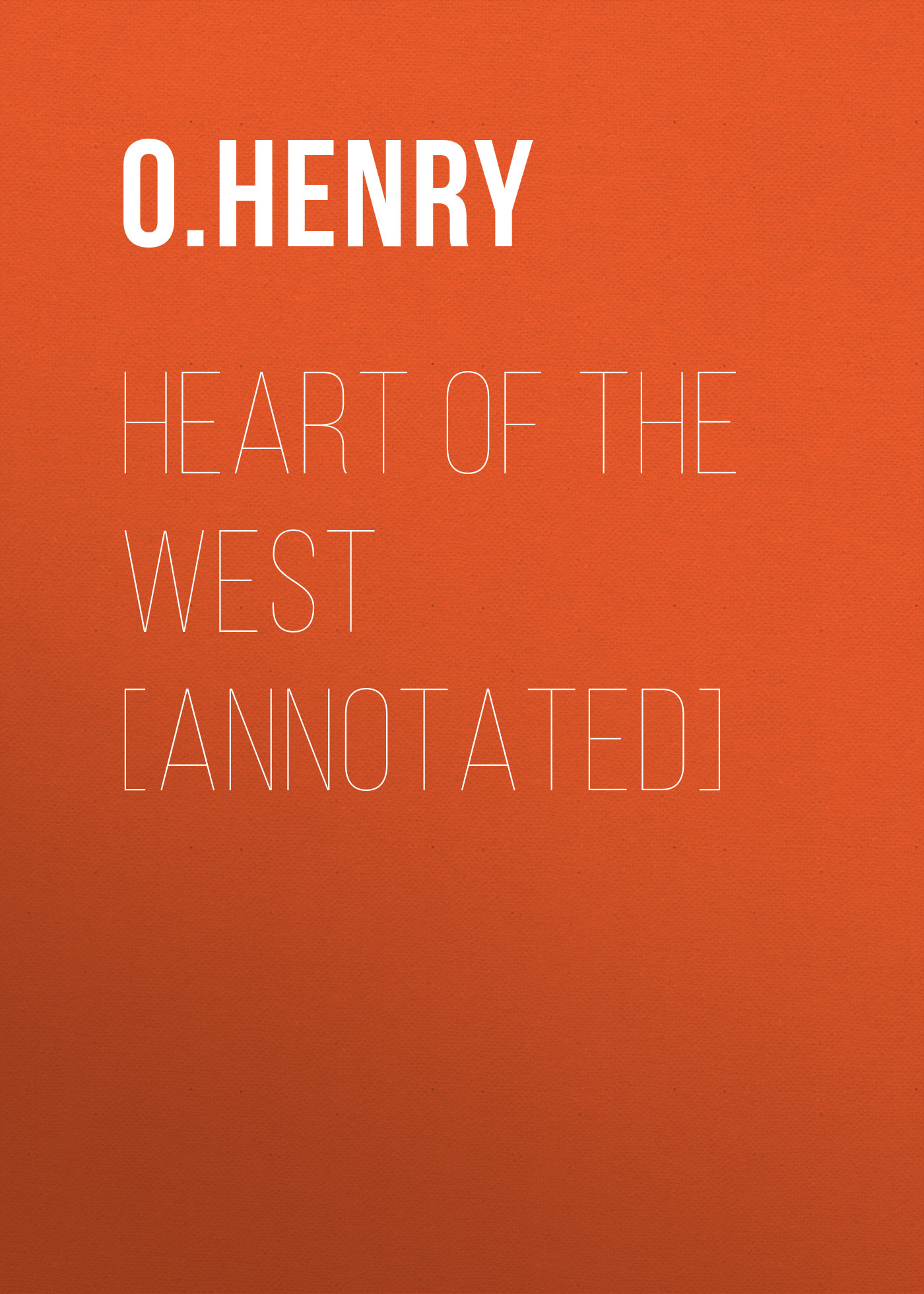 Обложка книги «Heart of the West [Annotated]»