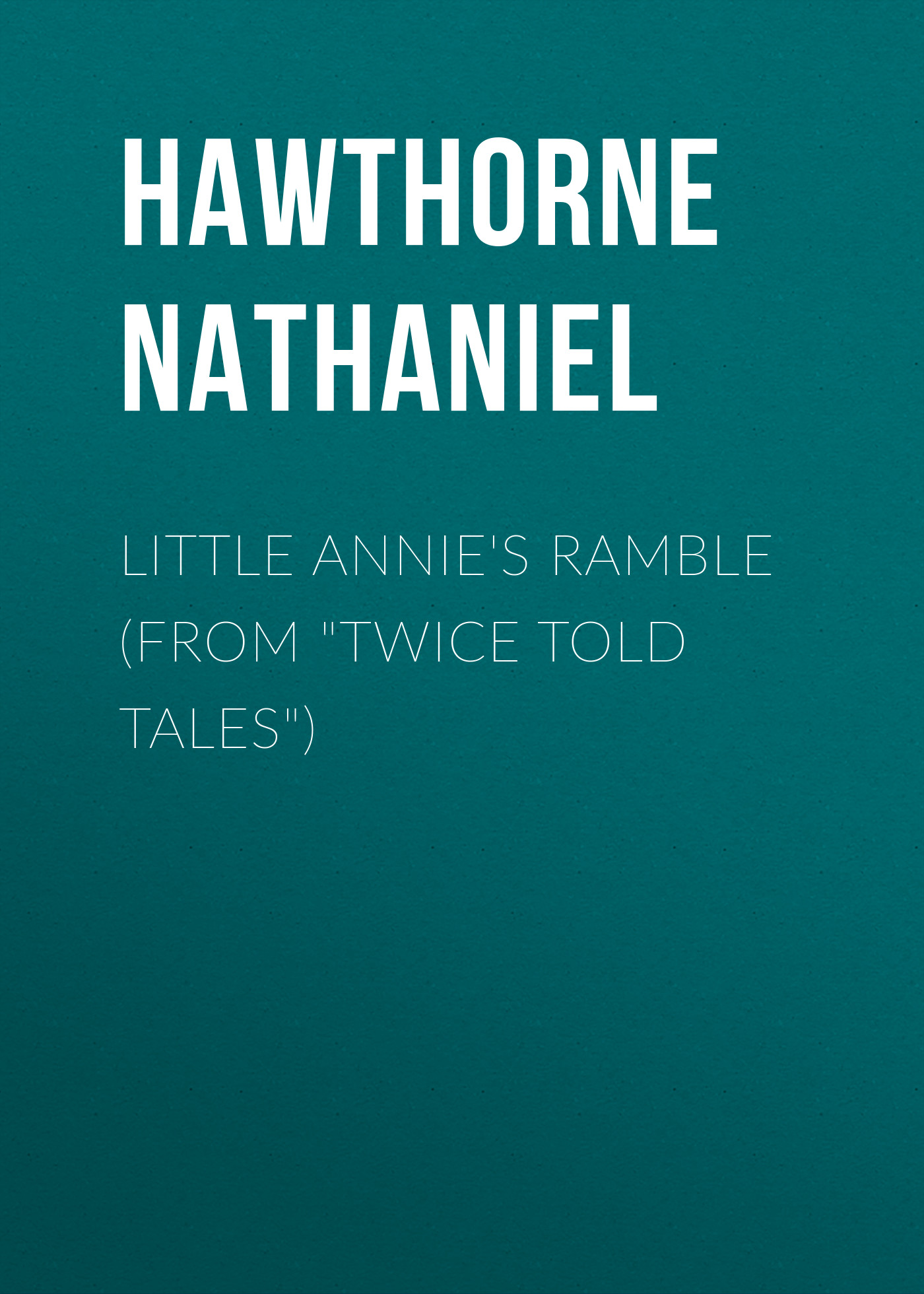 Обложка книги «Little Annie's Ramble (From "Twice Told Tales")»