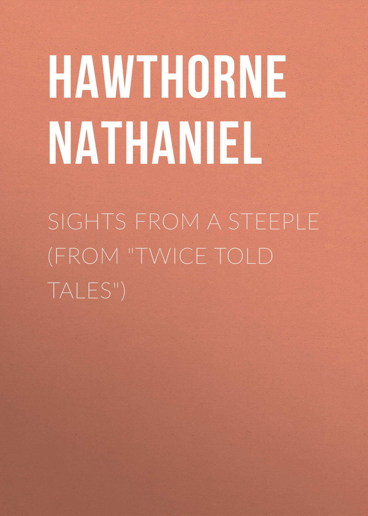 Обложка книги «Sights from a Steeple (From "Twice Told Tales")»
