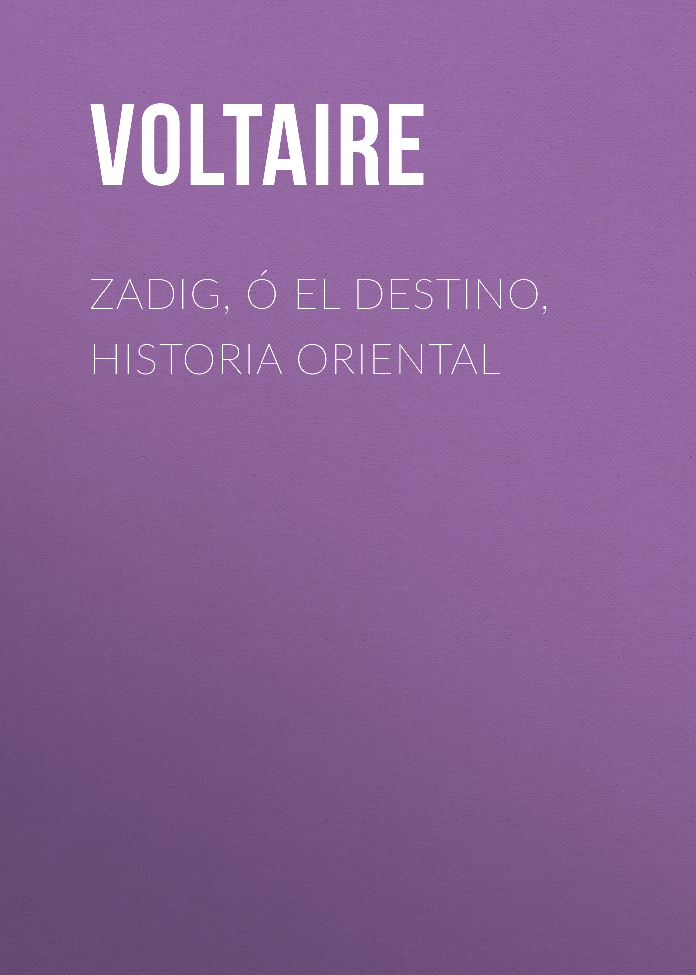 Обложка книги «Zadig, ó El Destino, Historia Oriental»