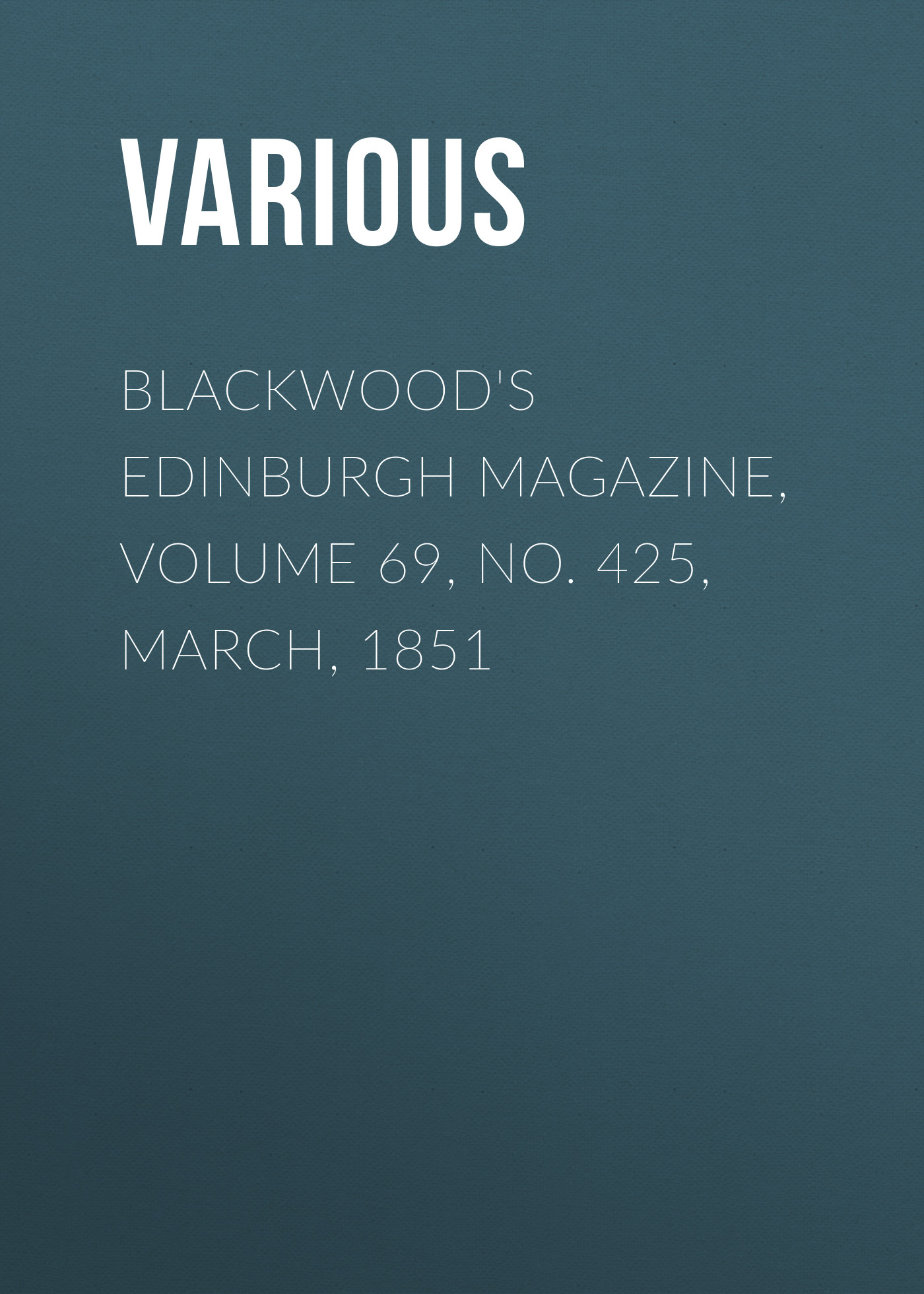 Обложка книги «Blackwood's Edinburgh Magazine, Volume 69, No. 425, March, 1851»