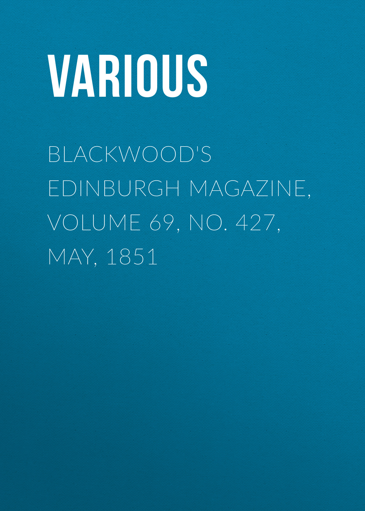 Обложка книги «Blackwood's Edinburgh Magazine, Volume 69, No. 427, May, 1851»