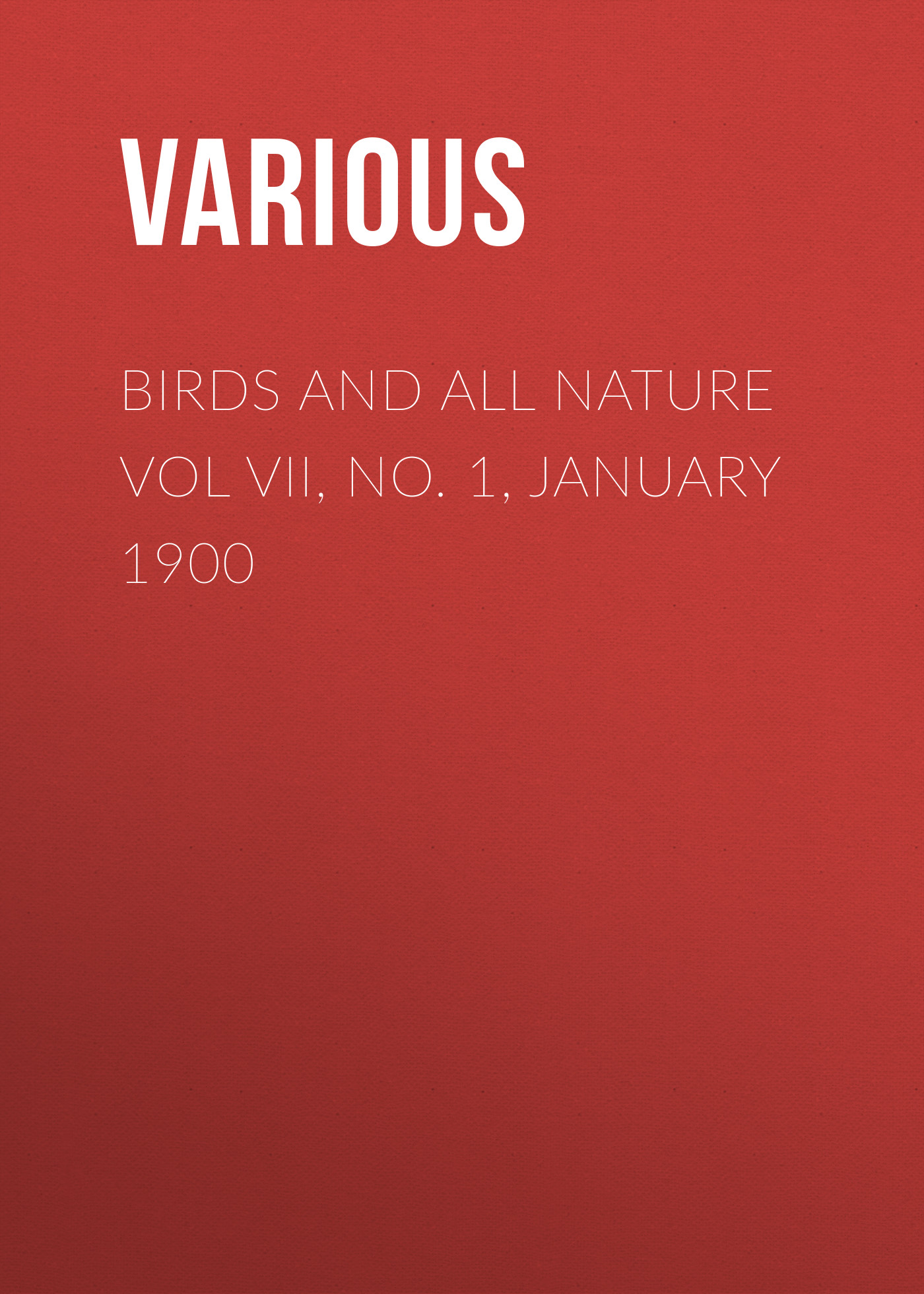Обложка книги «Birds and All Nature Vol VII, No. 1, January 1900»