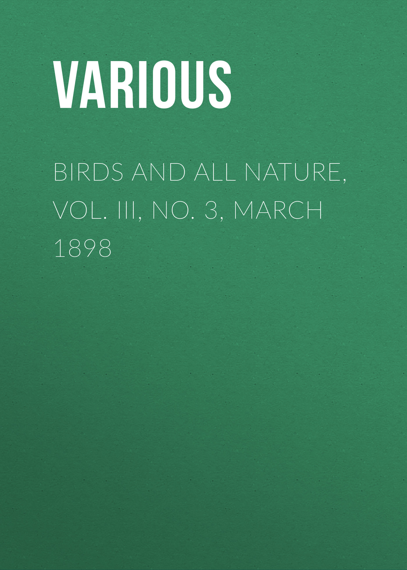 Обложка книги «Birds and All Nature, Vol. III, No. 3, March 1898»