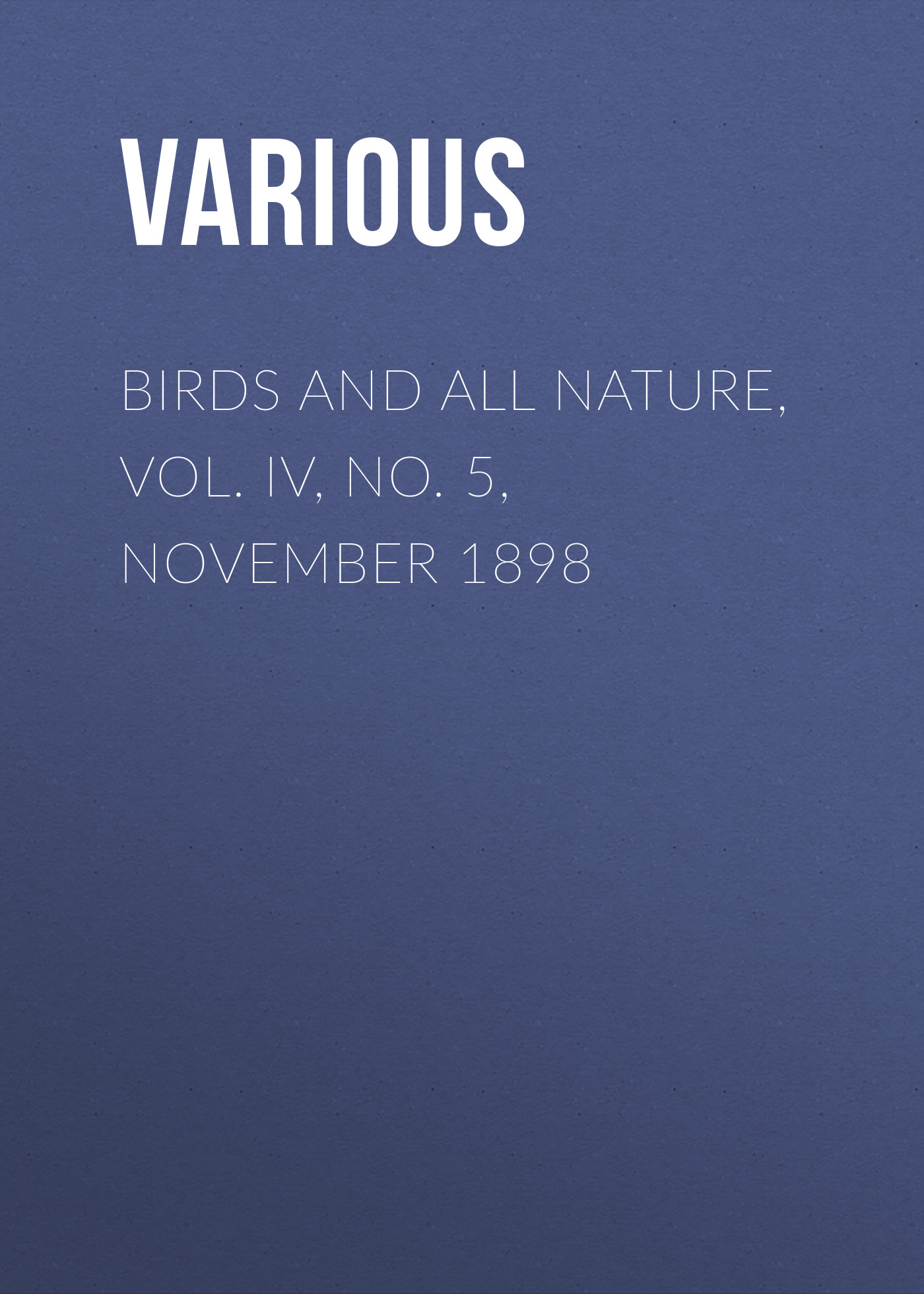 Обложка книги «Birds and All Nature, Vol. IV, No. 5, November 1898»