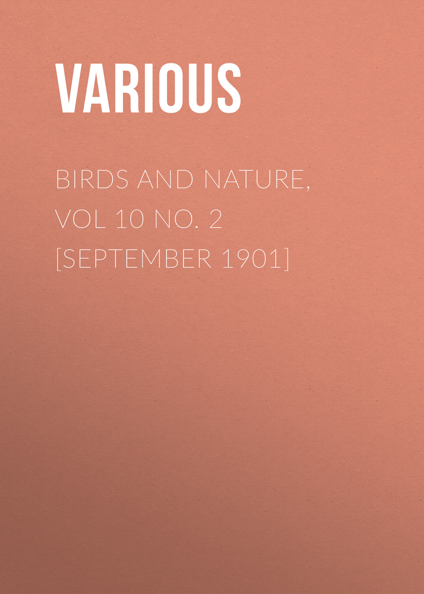 Обложка книги «Birds and Nature, Vol 10 No. 2 [September 1901]»