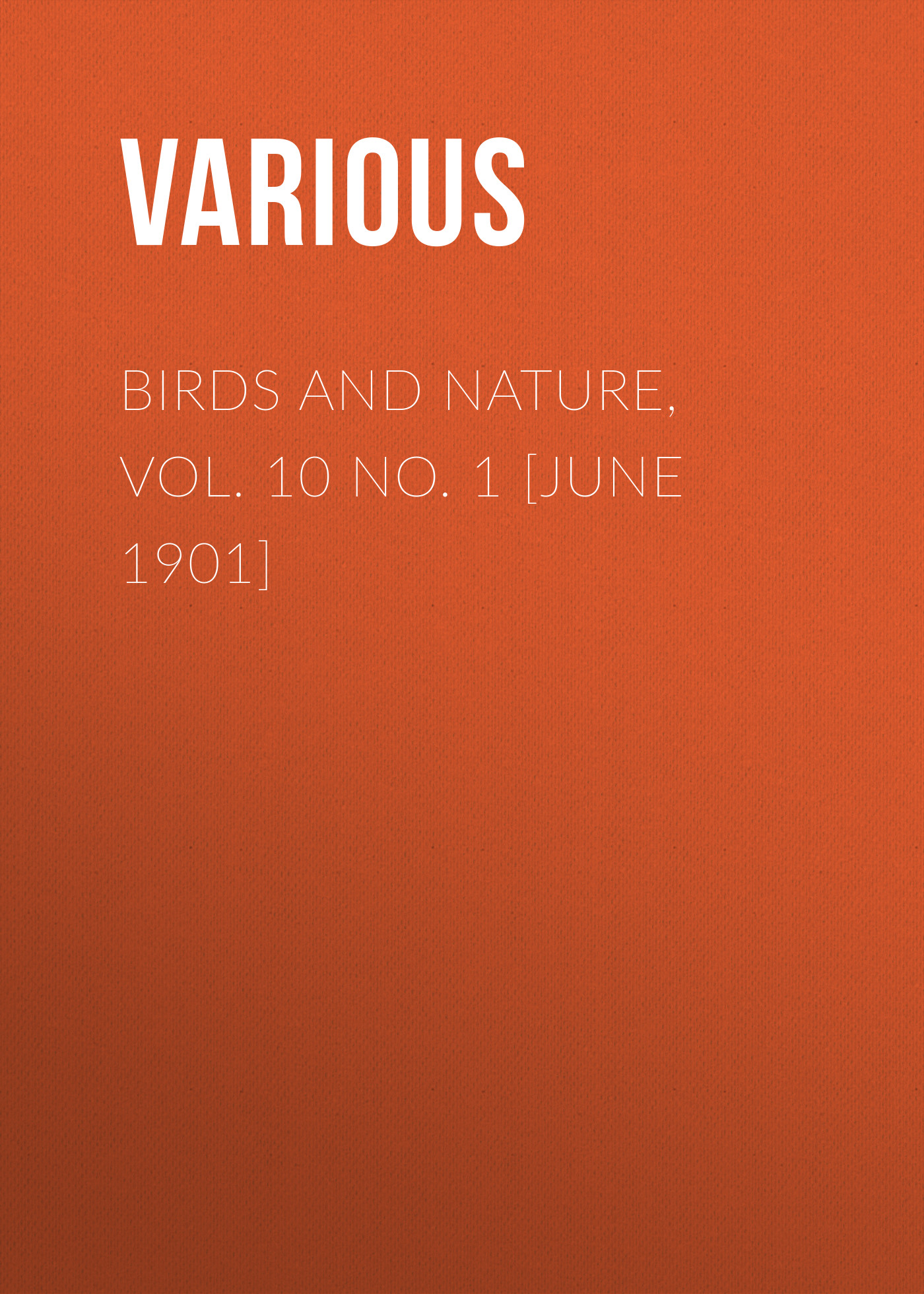 Обложка книги «Birds and Nature, Vol. 10 No. 1 [June 1901]»