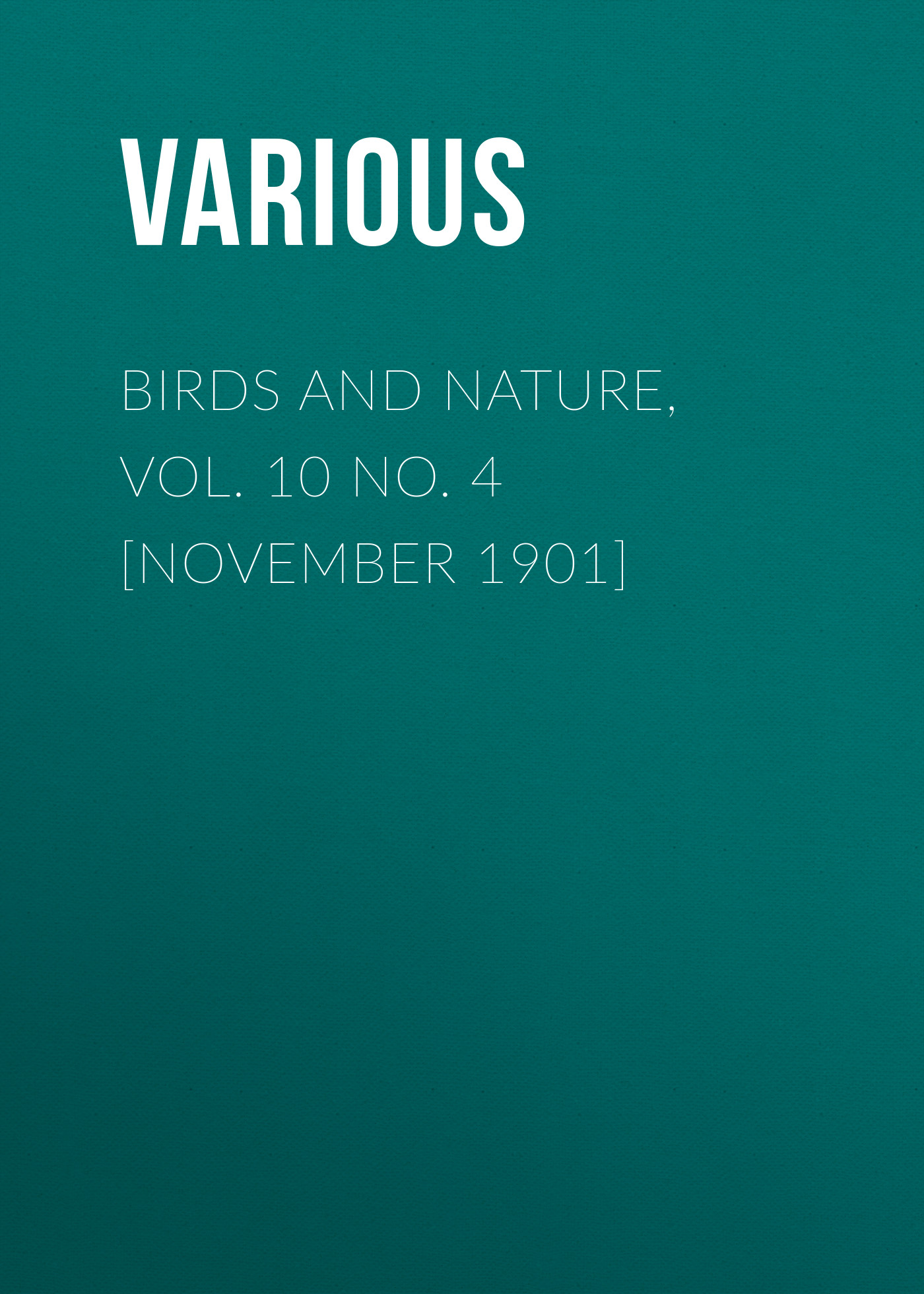 Обложка книги «Birds and Nature, Vol. 10 No. 4 [November 1901]»